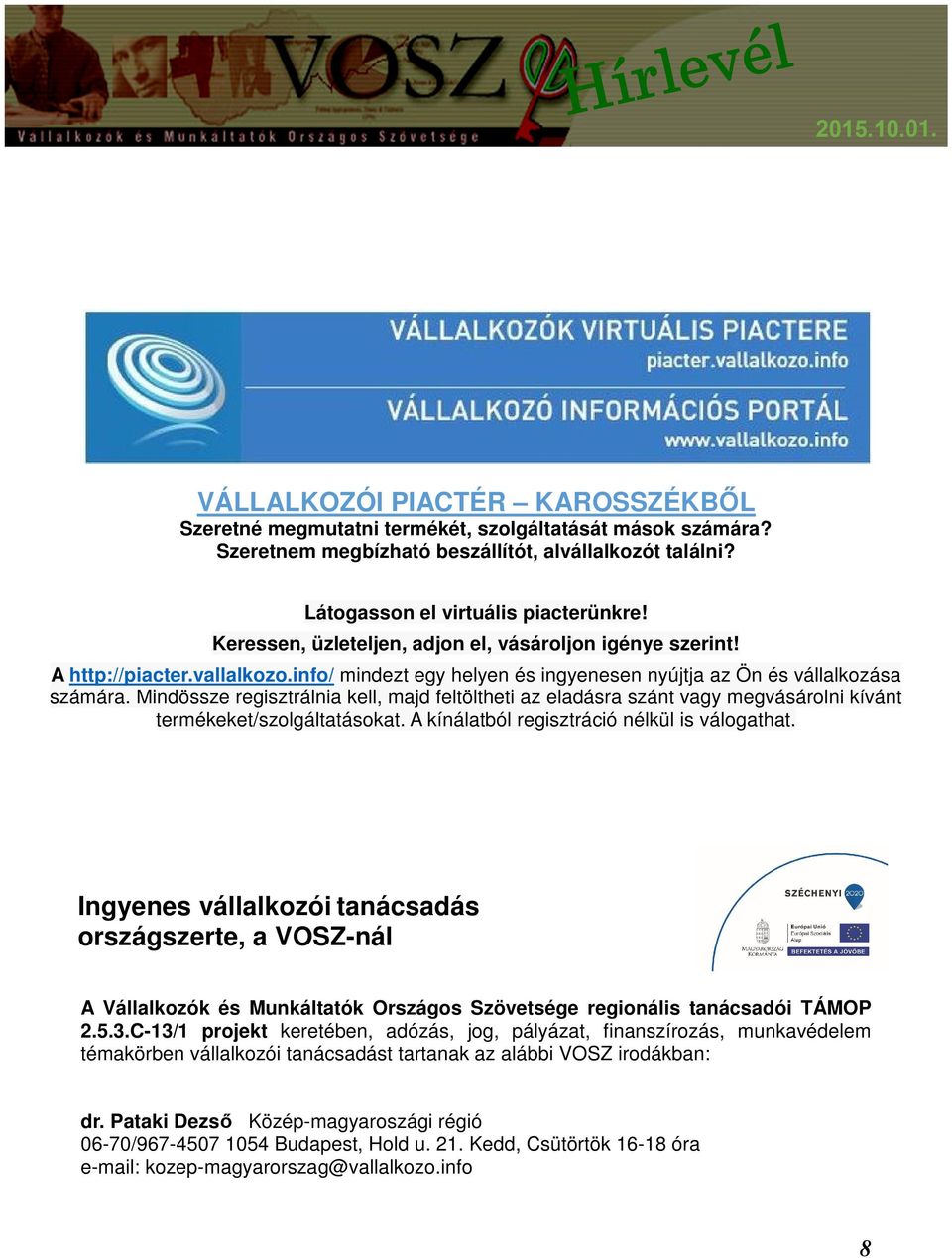 Mindössze regisztrálnia kell, majd feltöltheti az eladásra szánt vagy megvásárolni kívánt termékeket/szolgáltatásokat. A kínálatból regisztráció nélkül is válogathat.