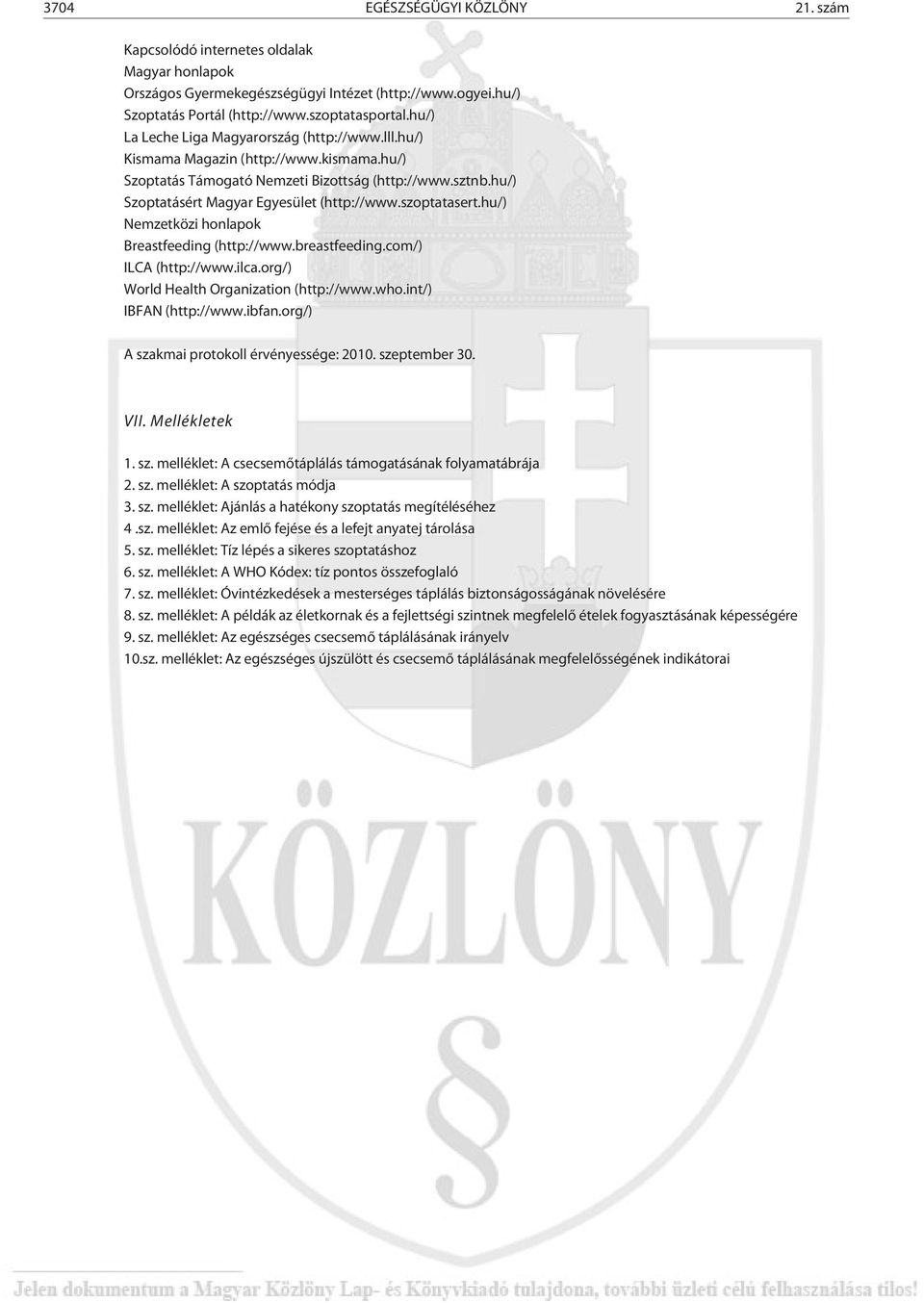 szoptatasert.hu/) Nemzetközi honlapok Breastfeeding (http://www.breastfeeding.com/) ILCA (http://www.ilca.org/) World Health Organization (http://www.who.int/) IBFAN (http://www.ibfan.