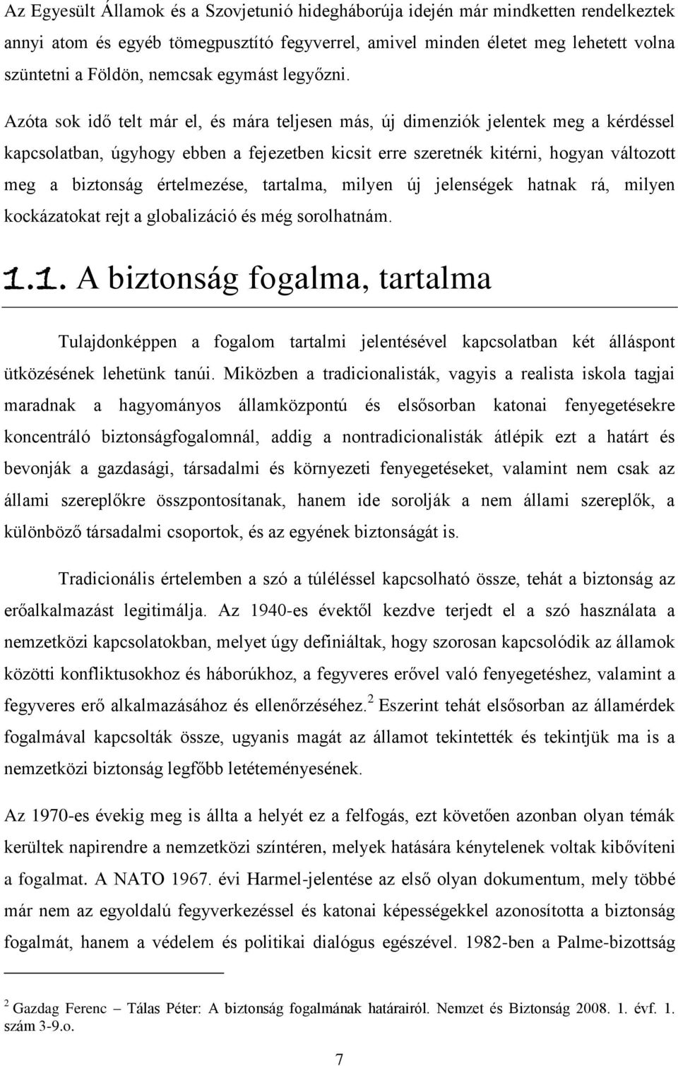 Azóta sok idő telt már el, és mára teljesen más, új dimenziók jelentek meg a kérdéssel kapcsolatban, úgyhogy ebben a fejezetben kicsit erre szeretnék kitérni, hogyan változott meg a biztonság