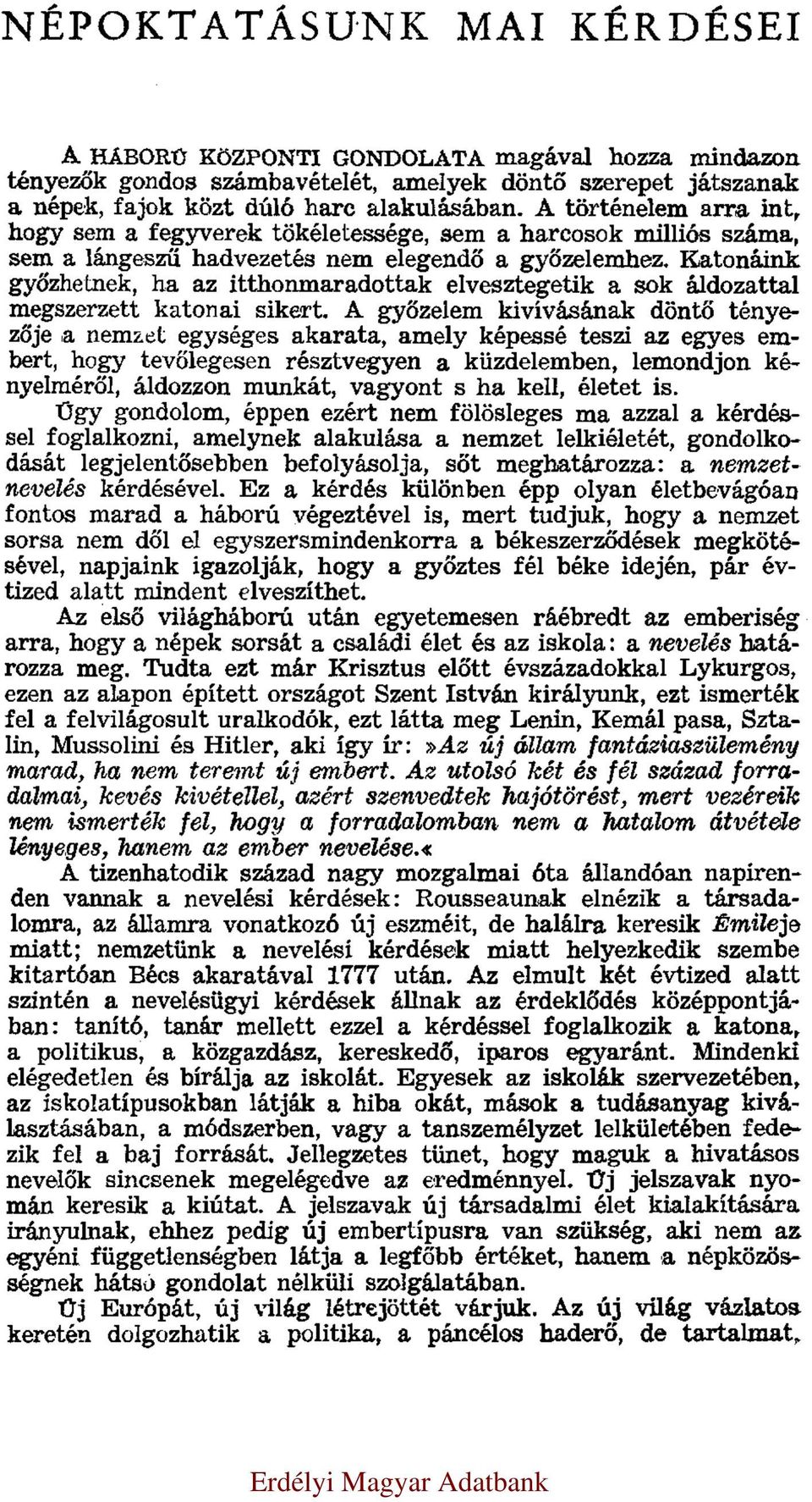 Katonáink győzhetnek, ha az itthonmaradottak elvesztegetik a sok áldozattal megszerzett katonai sikert.