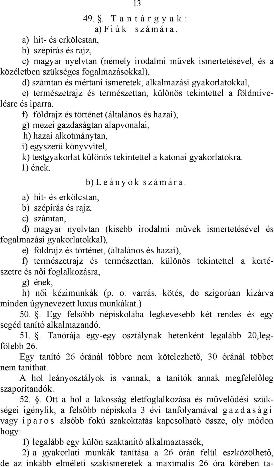 gyakorlatokkal, e) természetrajz és természettan, különös tekintettel a földmívelésre és iparra.