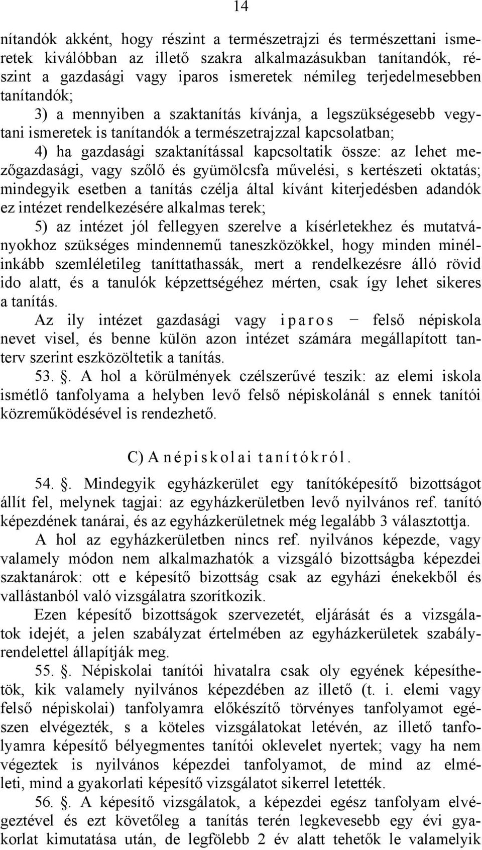 mezőgazdasági, vagy szőlő és gyümölcsfa művelési, s kertészeti oktatás; mindegyik esetben a tanítás czélja által kívánt kiterjedésben adandók ez intézet rendelkezésére alkalmas terek; 5) az intézet