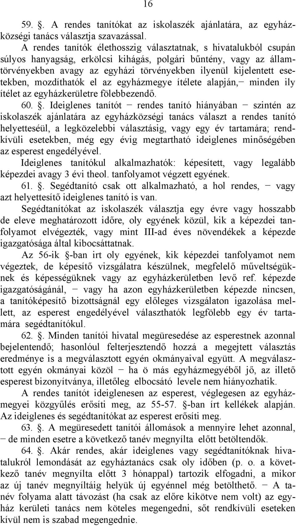 esetekben, mozdíthatók el az egyházmegye ítélete alapján, minden ily ítélet az egyházkerületre fölebbezendő. 60.