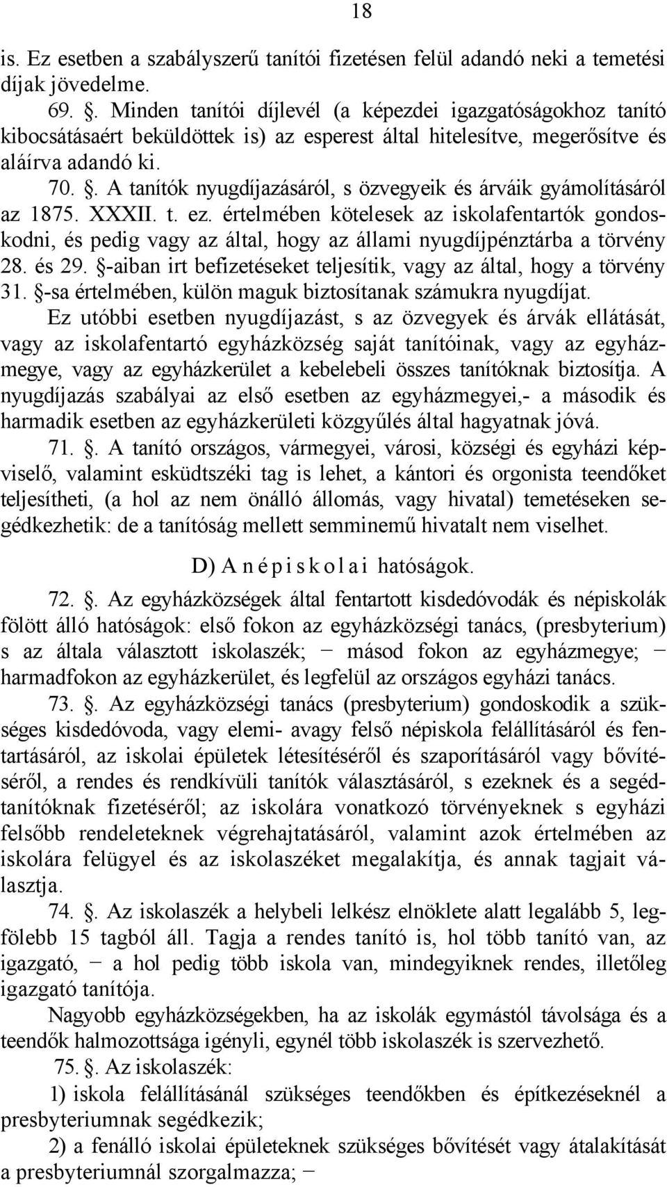. A tanítók nyugdíjazásáról, s özvegyeik és árváik gyámolításáról az 1875. XXXII. t. ez.