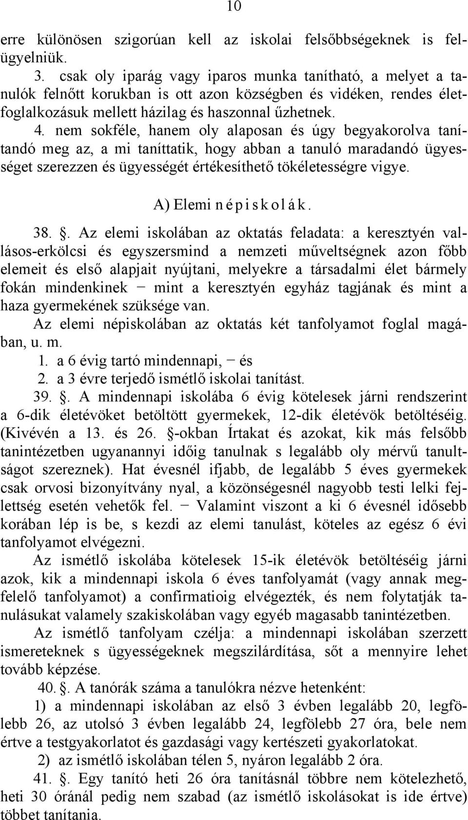 nem sokféle, hanem oly alaposan és úgy begyakorolva tanítandó meg az, a mi taníttatik, hogy abban a tanuló maradandó ügyességet szerezzen és ügyességét értékesíthető tökéletességre vigye.