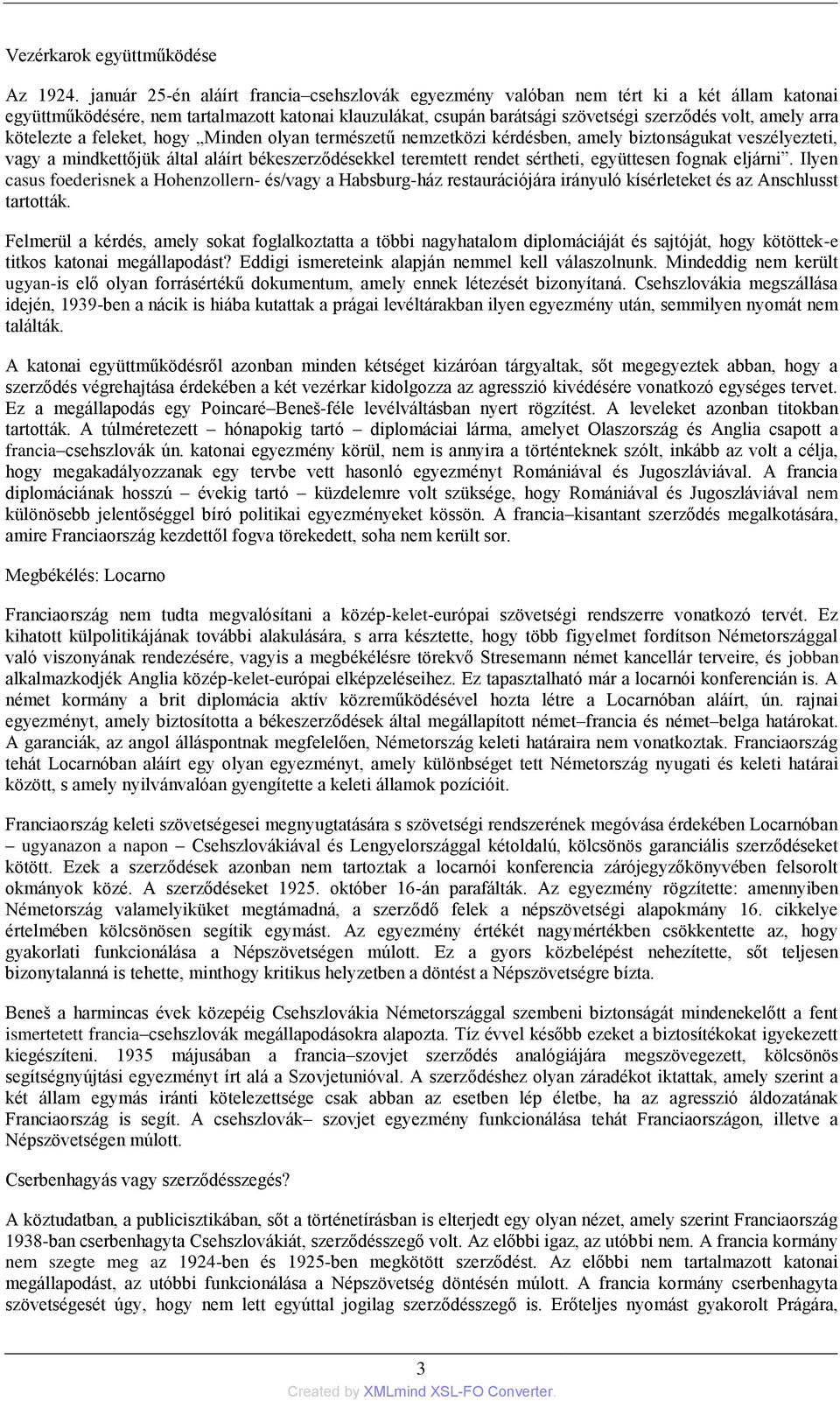 arra kötelezte a feleket, hogy Minden olyan természetű nemzetközi kérdésben, amely biztonságukat veszélyezteti, vagy a mindkettőjük által aláírt békeszerződésekkel teremtett rendet sértheti,