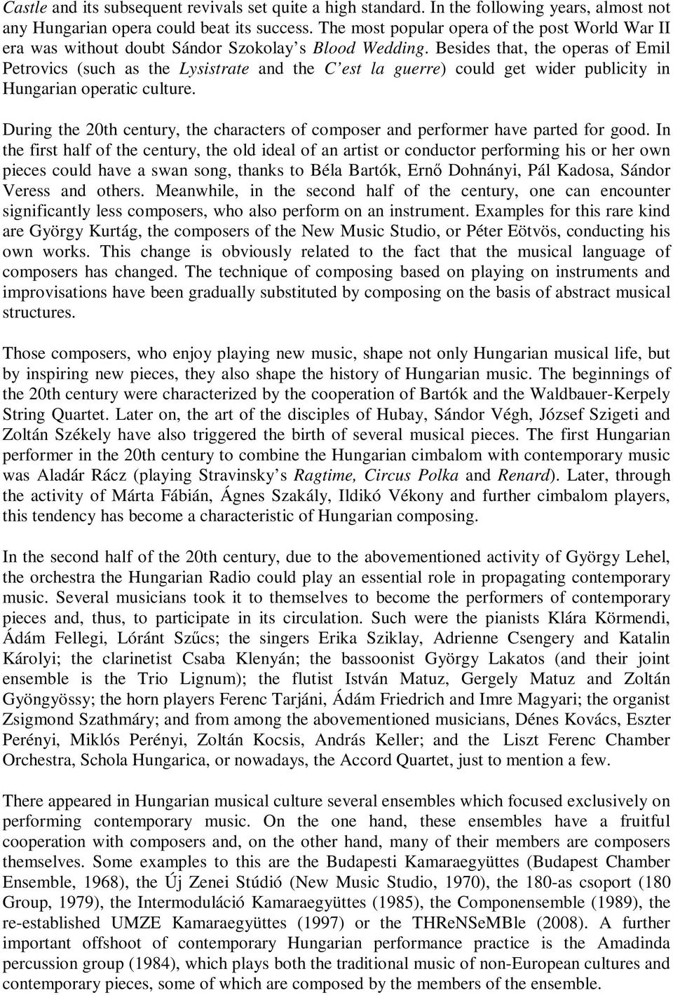 Besides that, the operas of Emil Petrovics (such as the Lysistrate and the C est la guerre) could get wider publicity in Hungarian operatic culture.