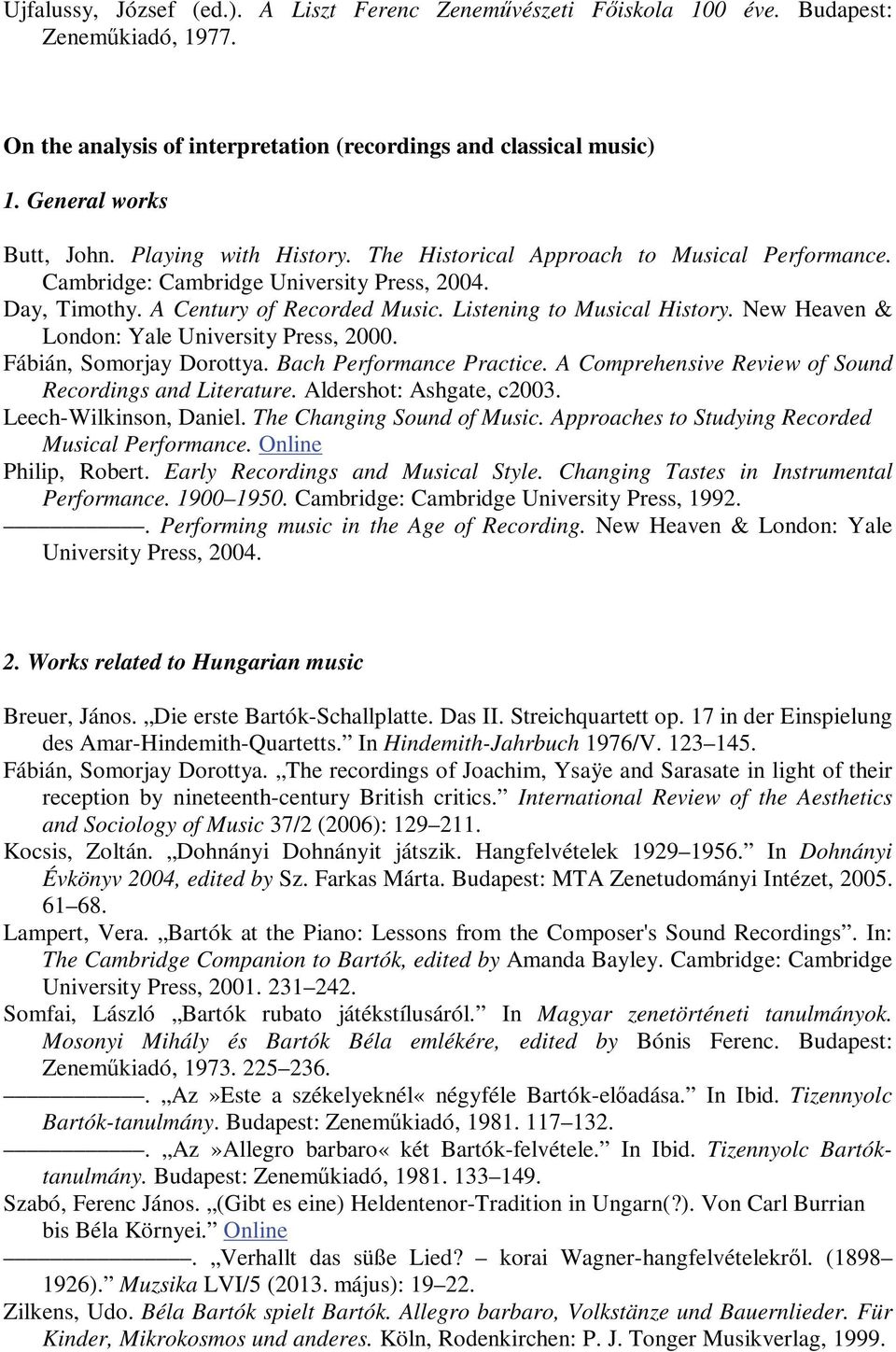 New Heaven & London: Yale University Press, 2000. Fábián, Somorjay Dorottya. Bach Performance Practice. A Comprehensive Review of Sound Recordings and Literature. Aldershot: Ashgate, c2003.