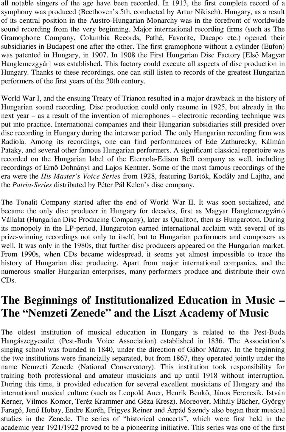 Major international recording firms (such as The Gramophone Company, Columbia Records, Pathé, Favorite, Dacapo etc.) opened their subsidiaries in Budapest one after the other.