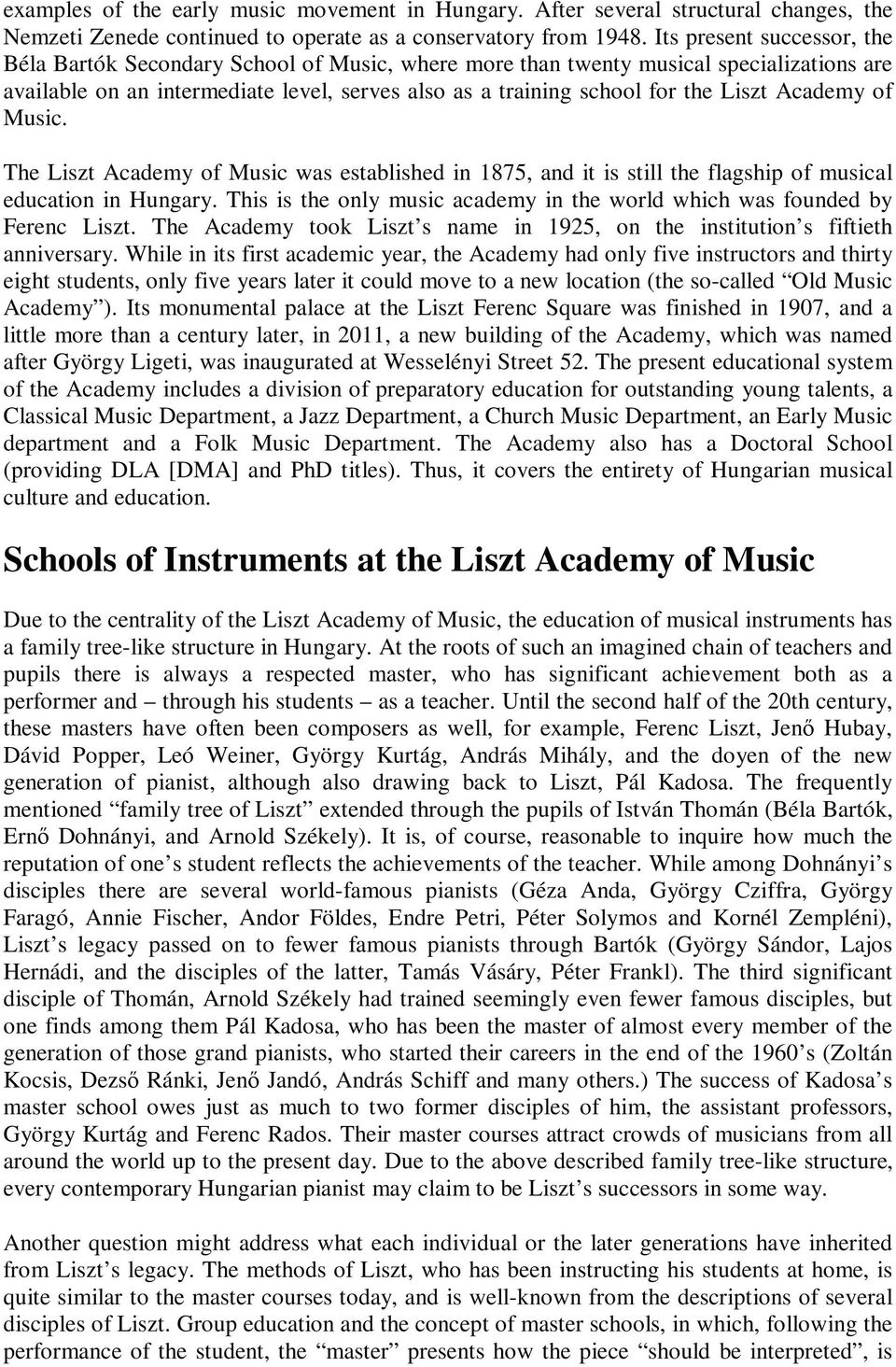 Academy of Music. The Liszt Academy of Music was established in 1875, and it is still the flagship of musical education in Hungary.