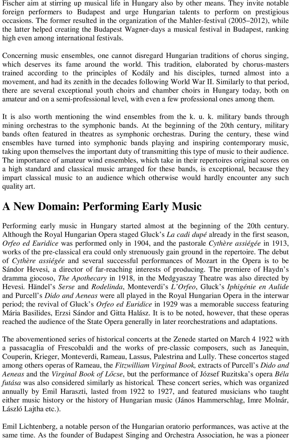 international festivals. Concerning music ensembles, one cannot disregard Hungarian traditions of chorus singing, which deserves its fame around the world.