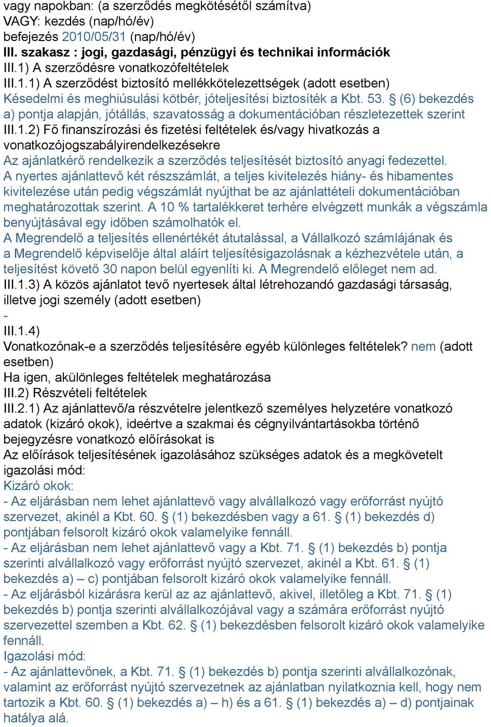 (6) bekezdés a) pontja alapján, jótállás, szavatosság a dokumentációban részletezettek szerint III.1.