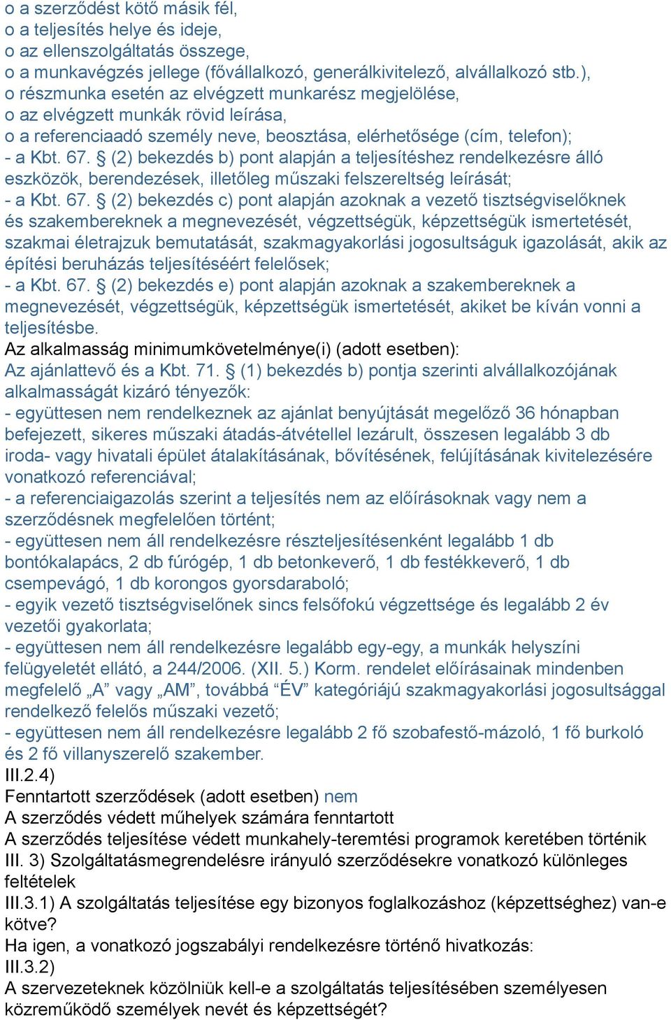 (2) bekezdés b) pont alapján a teljesítéshez rendelkezésre álló eszközök, berendezések, illetőleg műszaki felszereltség leírását; - a Kbt. 67.