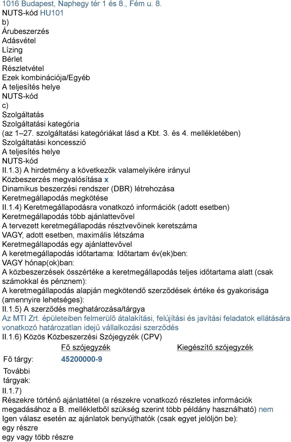 szolgáltatási kategóriákat lásd a Kbt. 3. és 4. mellékletében) Szolgáltatási koncesszió A teljesítés helye NUTS-kód II.1.