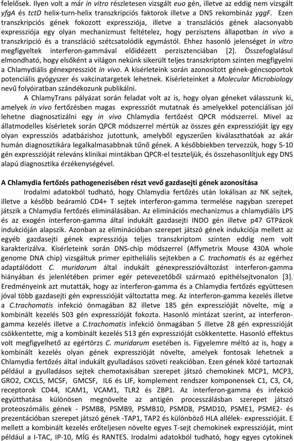 transzláció szétcsatolódik egymástól. Ehhez hasonló jelenséget in vitro megfigyeltek interferon-gammával előidézett perzisztenciában [2].