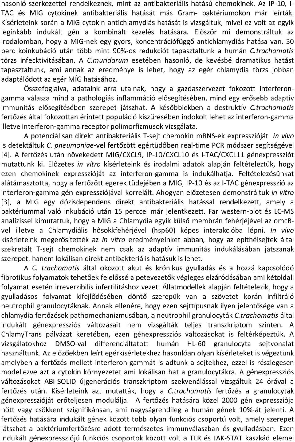 Először mi demonstráltuk az irodalomban, hogy a MIG-nek egy gyors, koncentrációfüggő antichlamydiás hatása van. 30 perc koinkubáció után több mint 90%-os redukciót tapasztaltunk a humán C.