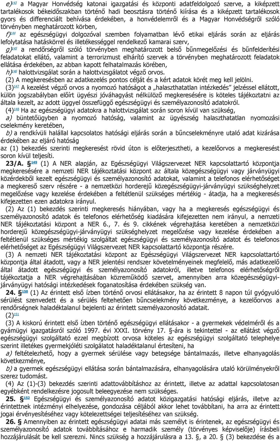 eljárás lefolytatása hatáskörrel és illetékességgel rendelkező kamarai szerv, g) 145 a rendőrségről szóló törvényben meghatározott belső bűnmegelőzési és bűnfelderítési feladatokat ellátó, valamint a