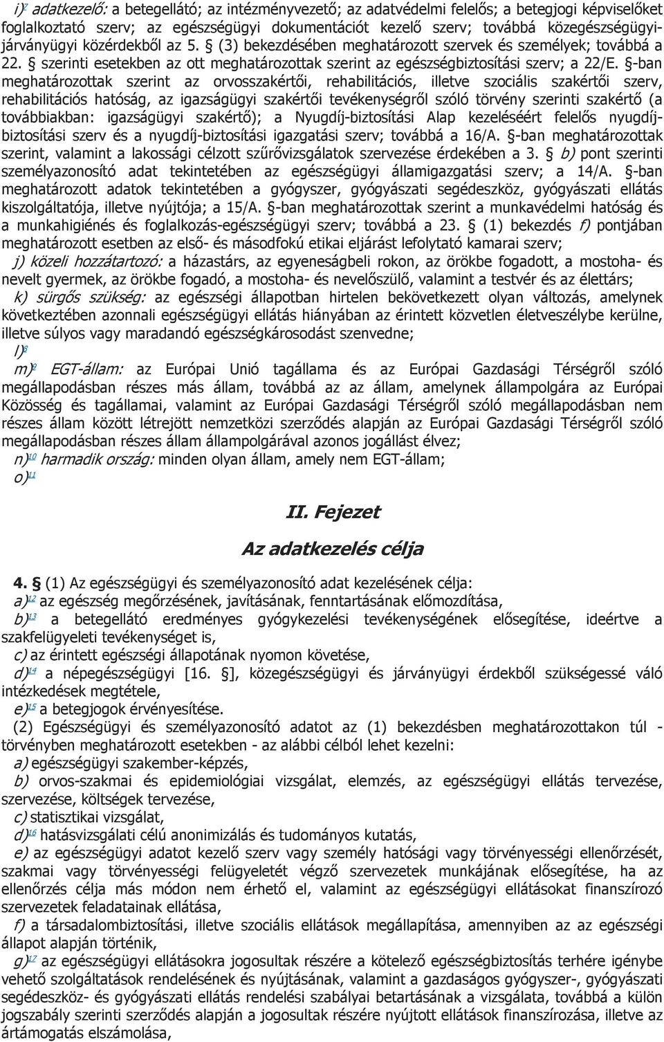 -ban meghatározottak szerint az orvosszakértői, rehabilitációs, illetve szociális szakértői szerv, rehabilitációs hatóság, az igazságügyi szakértői tevékenységről szóló törvény szerinti szakértő (a