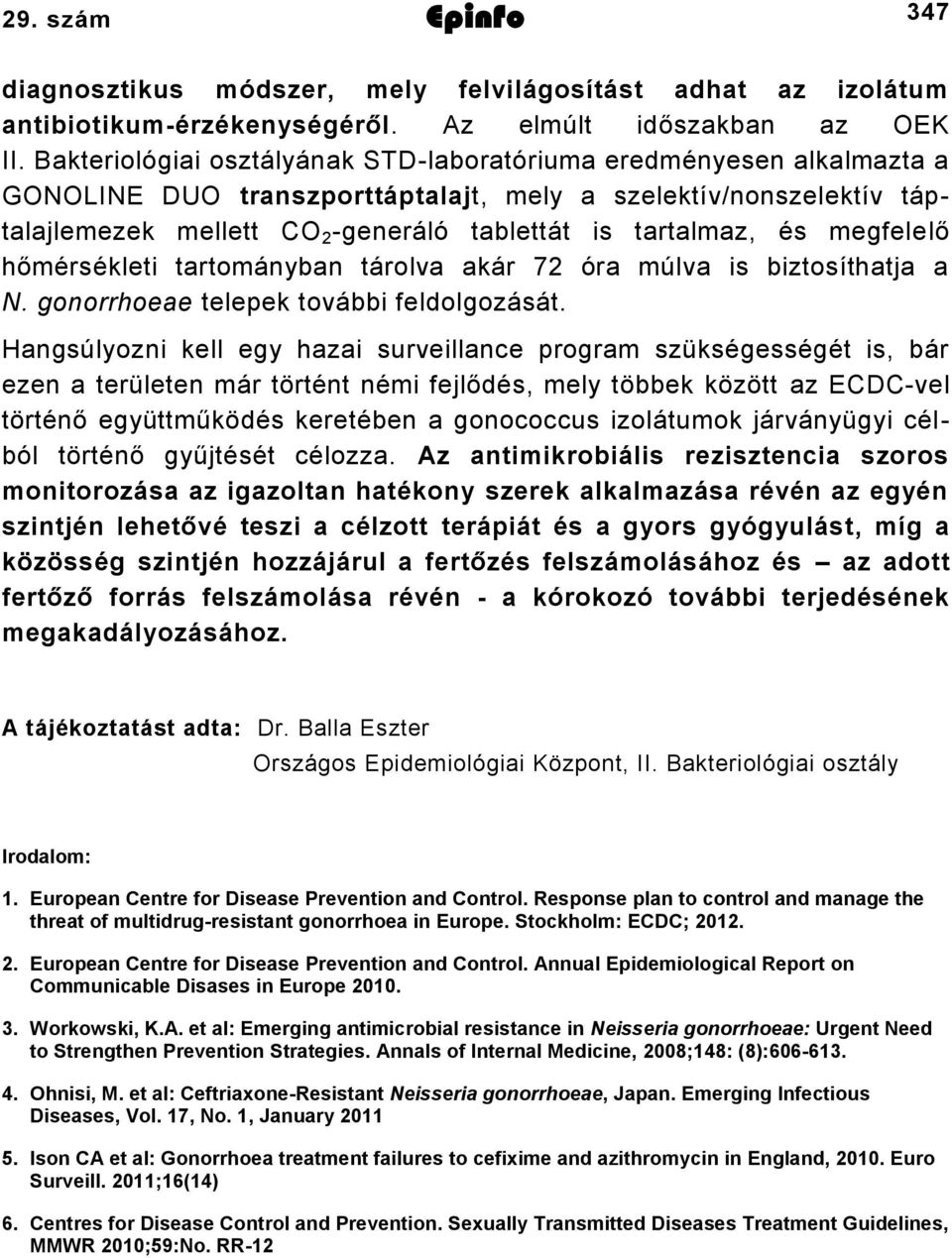 megfelelő hőmérsékleti tartományban tárolva akár óra múlva is biztosíthatja a N. gonorrhoeae telepek további feldolgozását.