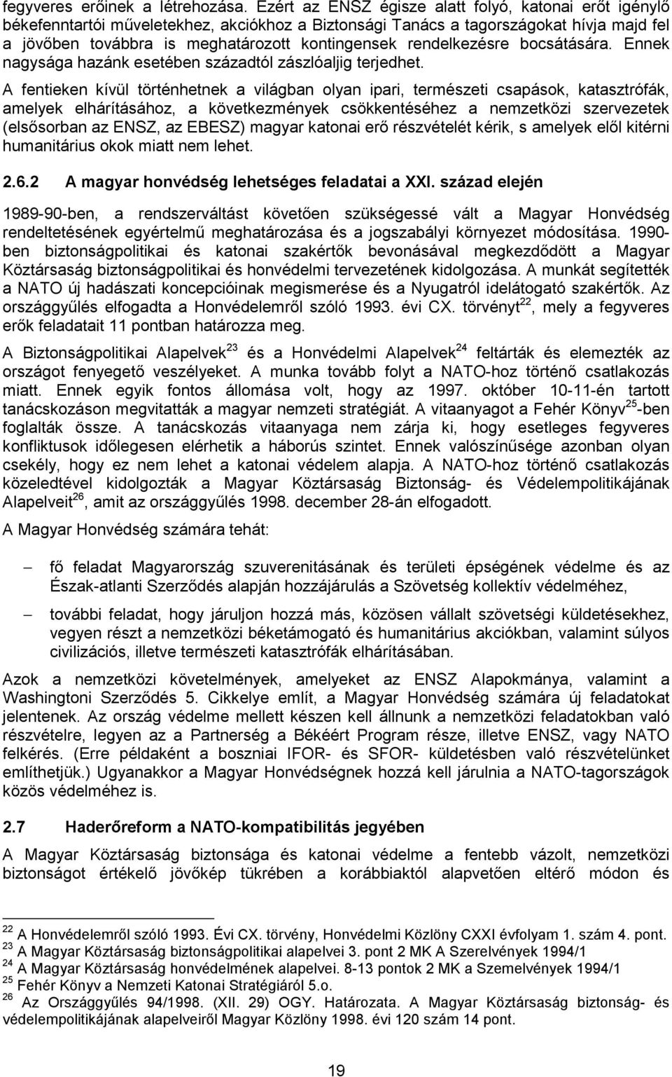 rendelkezésre bocsátására. Ennek nagysága hazánk esetében századtól zászlóaljig terjedhet.