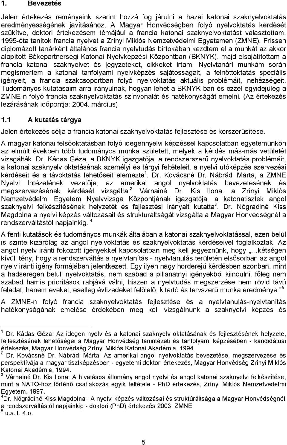 1995-óta tanítok francia nyelvet a Zrínyi Miklós Nemzetvédelmi Egyetemen (ZMNE).