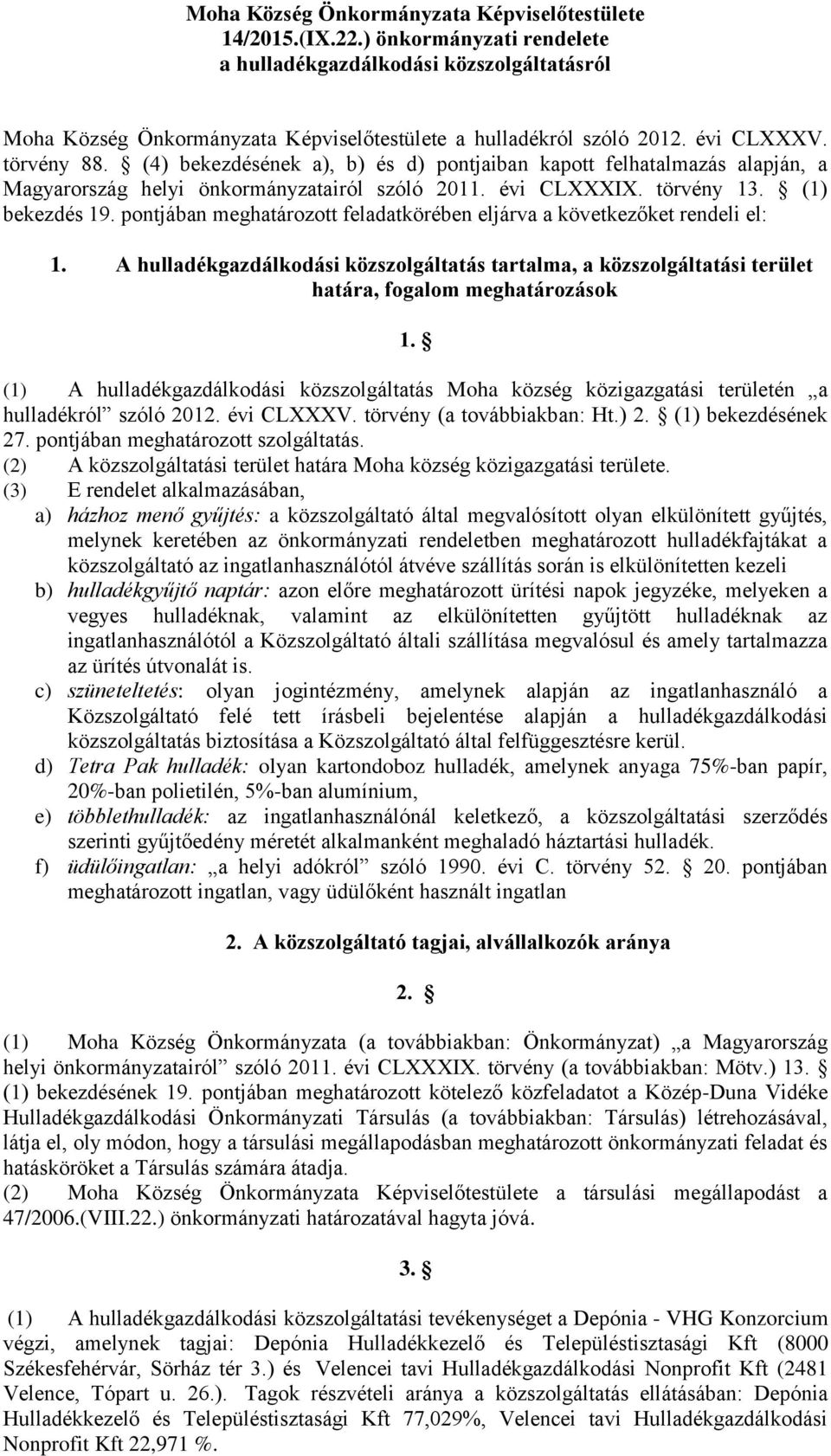 pontjában meghatározott feladatkörében eljárva a következőket rendeli el: 1. A hulladékgazdálkodási közszolgáltatás tartalma, a közszolgáltatási terület határa, fogalom meghatározások 1.