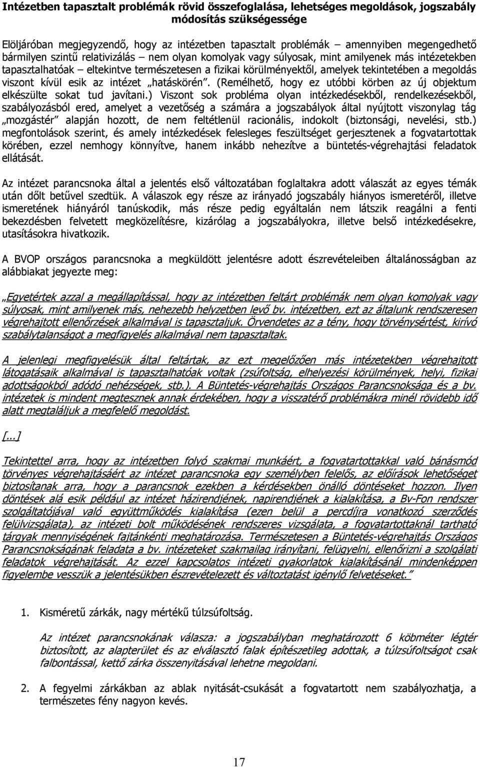 megoldás viszont kívül esik az intézet hatáskörén. (Remélhető, hogy ez utóbbi körben az új objektum elkészülte sokat tud javítani.