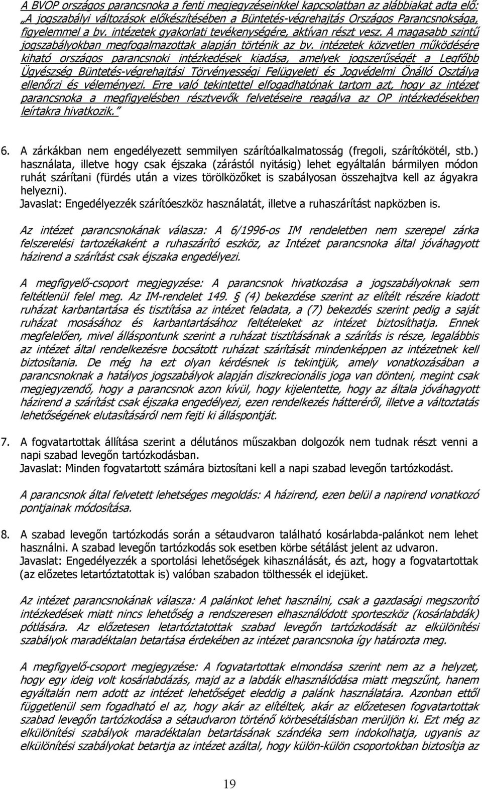 intézetek közvetlen működésére kiható országos parancsnoki intézkedések kiadása, amelyek jogszerűségét a Legfőbb Ügyészség Büntetés-végrehajtási Törvényességi Felügyeleti és Jogvédelmi Önálló