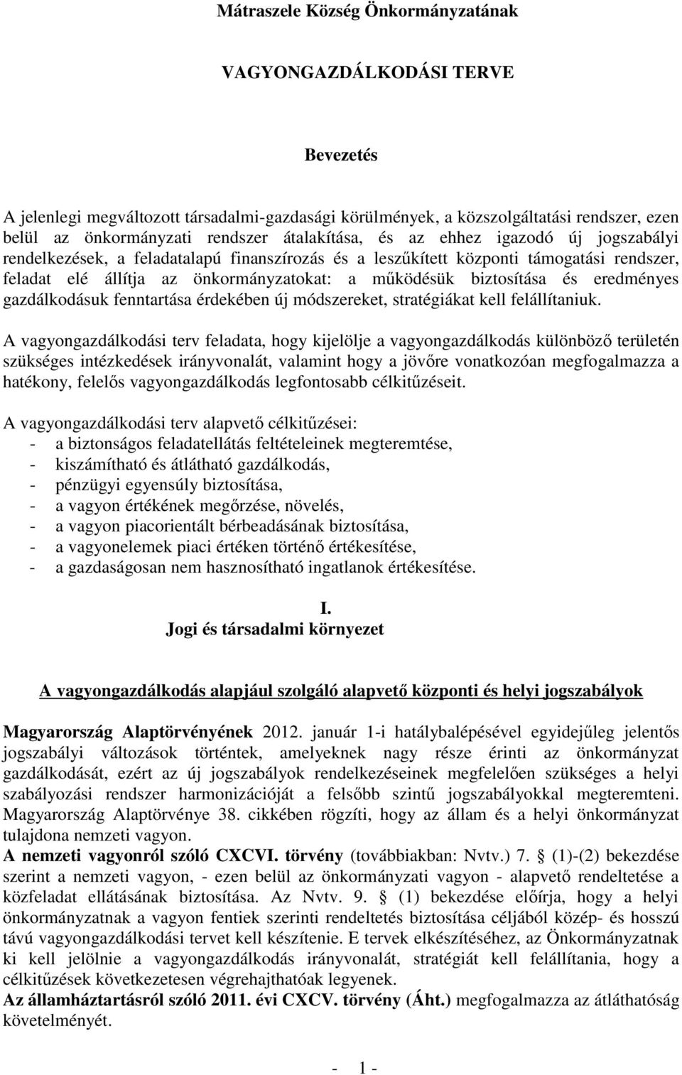 biztosítása és eredményes gazdálkodásuk fenntartása érdekében új módszereket, stratégiákat kell felállítaniuk.