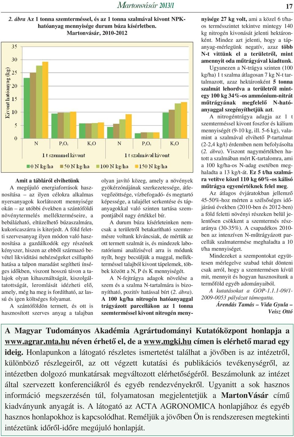 növénytermelés mellékterméseire, a bebálázható, eltüzelhetõ búzaszalmára, kukoricaszárra is kiterjedt.