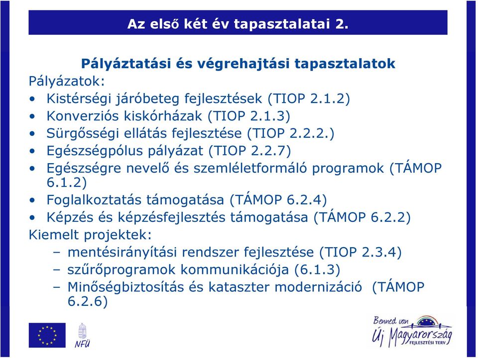 1.2) Foglalkoztatás támogatása (TÁMOP 6.2.4) Képzés és képzésfejlesztés támogatása (TÁMOP 6.2.2) Kiemelt projektek: mentésirányítási rendszer fejlesztése (TIOP 2.