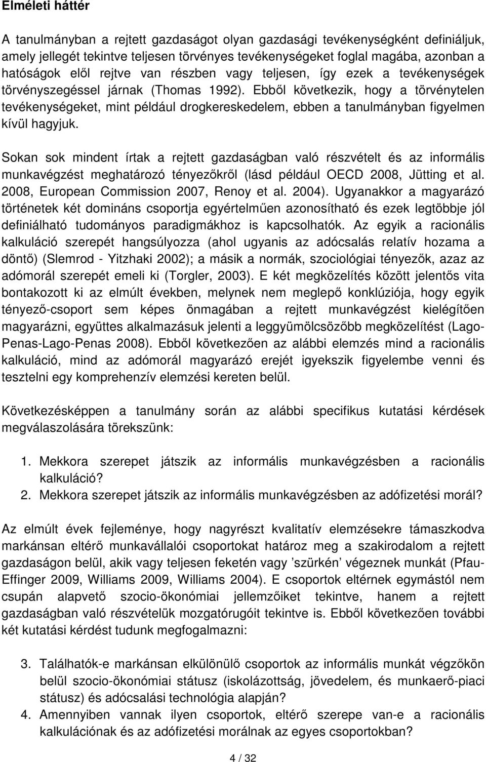 Ebből következik, hogy a törvénytelen tevékenységeket, mint például drogkereskedelem, ebben a tanulmányban figyelmen kívül hagyjuk.