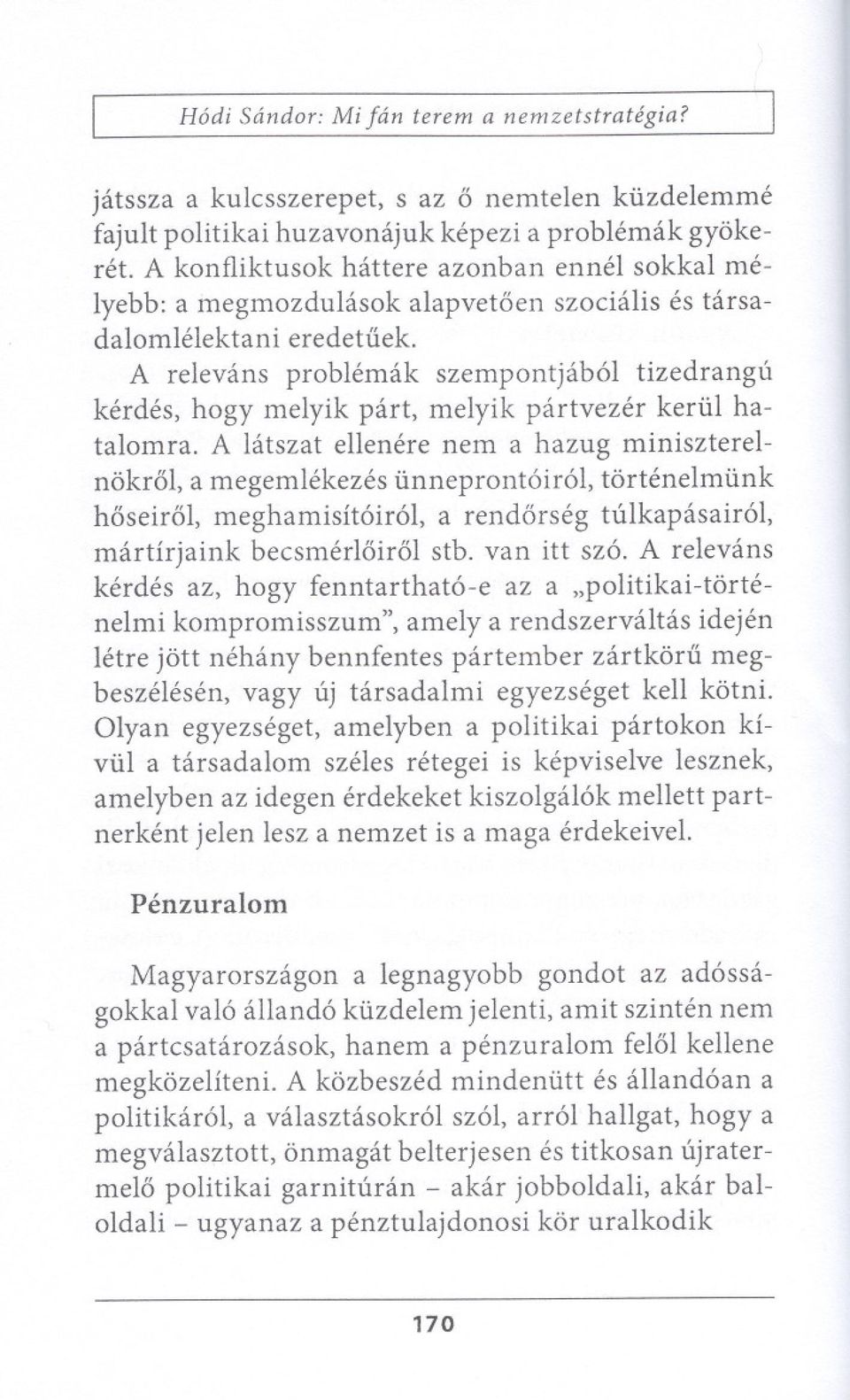 A relevans problemak szempontjab61 tizedrangu kerdes, hogy melyik part, melyik partvezer keriil hatalomra.