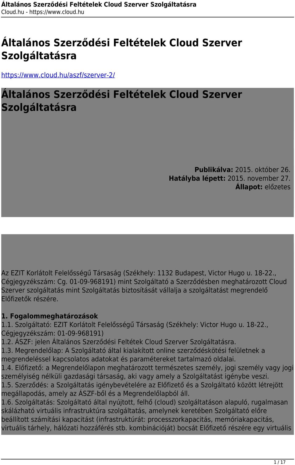 01-09-968191) mint Szolgáltató a Szerződésben meghatározott Cloud Szerver szolgáltatás mint Szolgáltatás biztosítását vállalja a szolgáltatást megrendelő Előfizetők részére. 1.