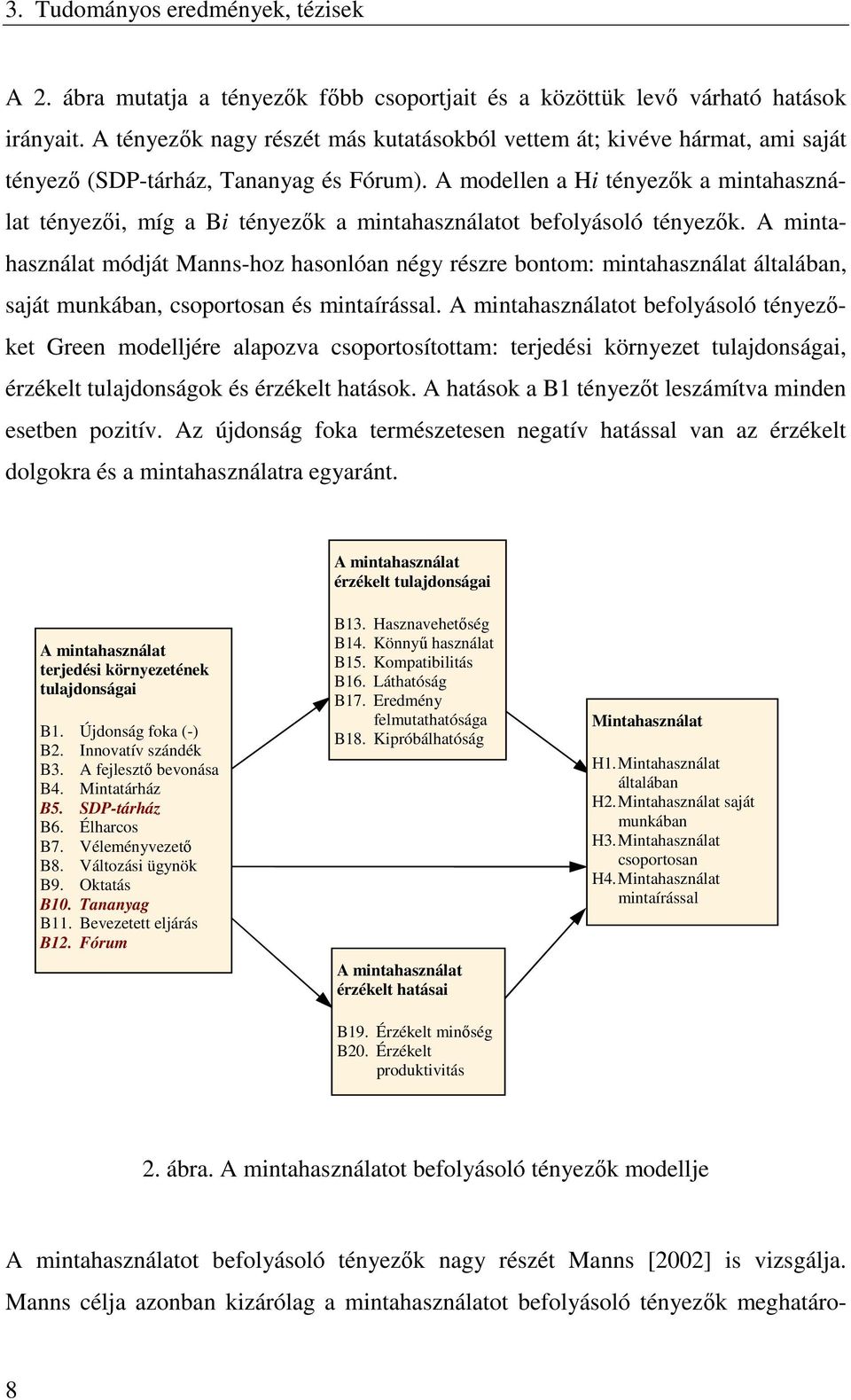 A modellen a Hi tényezők a mintahasználat tényezői, míg a Bi tényezők a mintahasználatot befolyásoló tényezők.