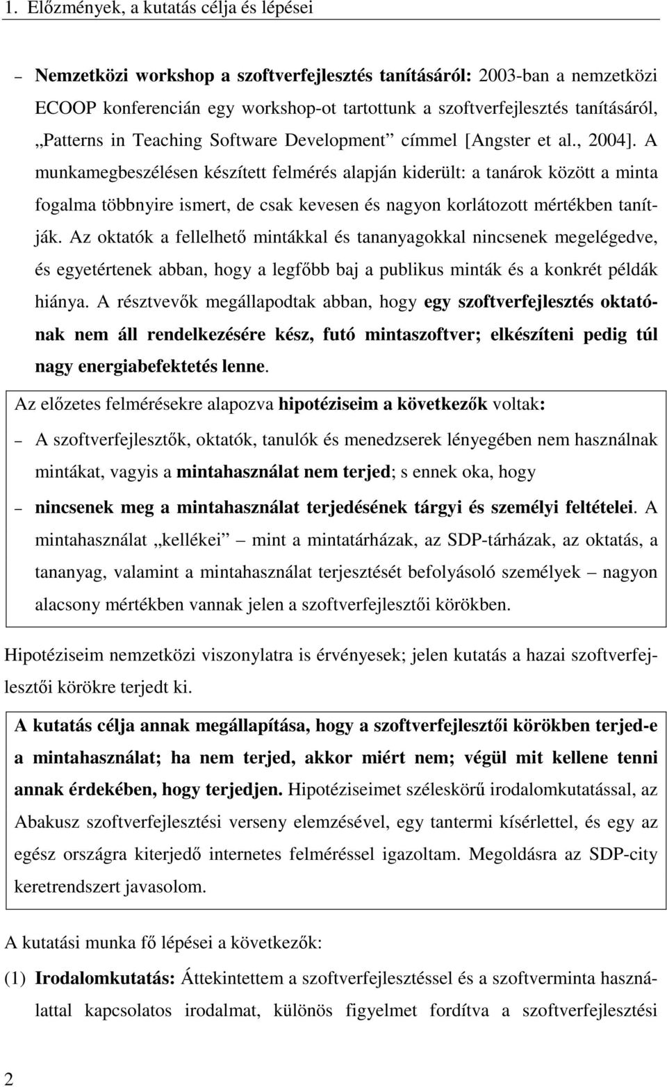 A munkamegbeszélésen készített felmérés alapján kiderült: a tanárok között a minta fogalma többnyire ismert, de csak kevesen és nagyon korlátozott mértékben tanítják.