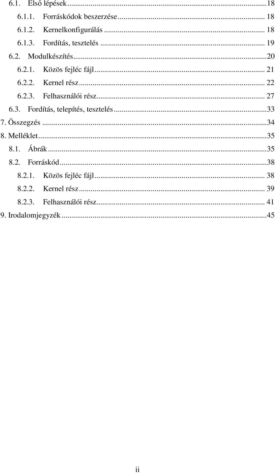 Felhasználói rész... 27 6.3. Fordítás, telepítés, tesztelés...33 7. Összegzés...34 8. Melléklet...35 8.1. Ábrák.