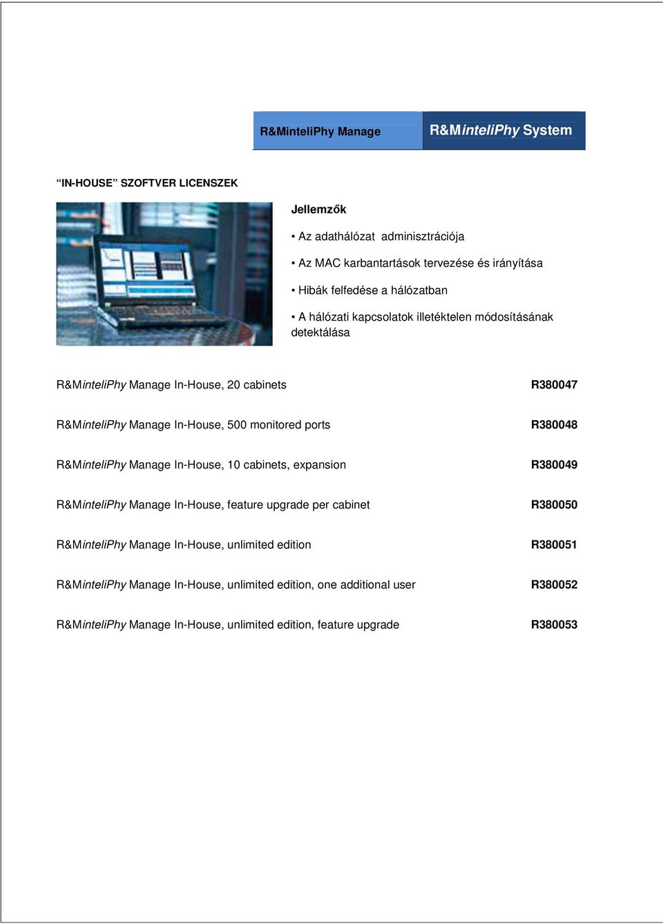 R380048 R&MinteliPhy Manage In-House, 10 cabinets, expansion R380049 R&MinteliPhy Manage In-House, feature upgrade per cabinet R380050 R&MinteliPhy Manage In-House,