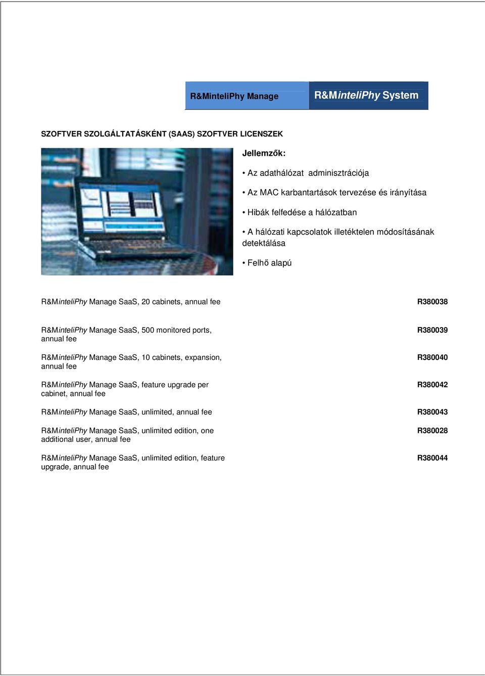 ports, annual fee R&MinteliPhy Manage SaaS, 10 cabinets, expansion, annual fee R&MinteliPhy Manage SaaS, feature upgrade per cabinet, annual fee R&MinteliPhy Manage SaaS, unlimited,