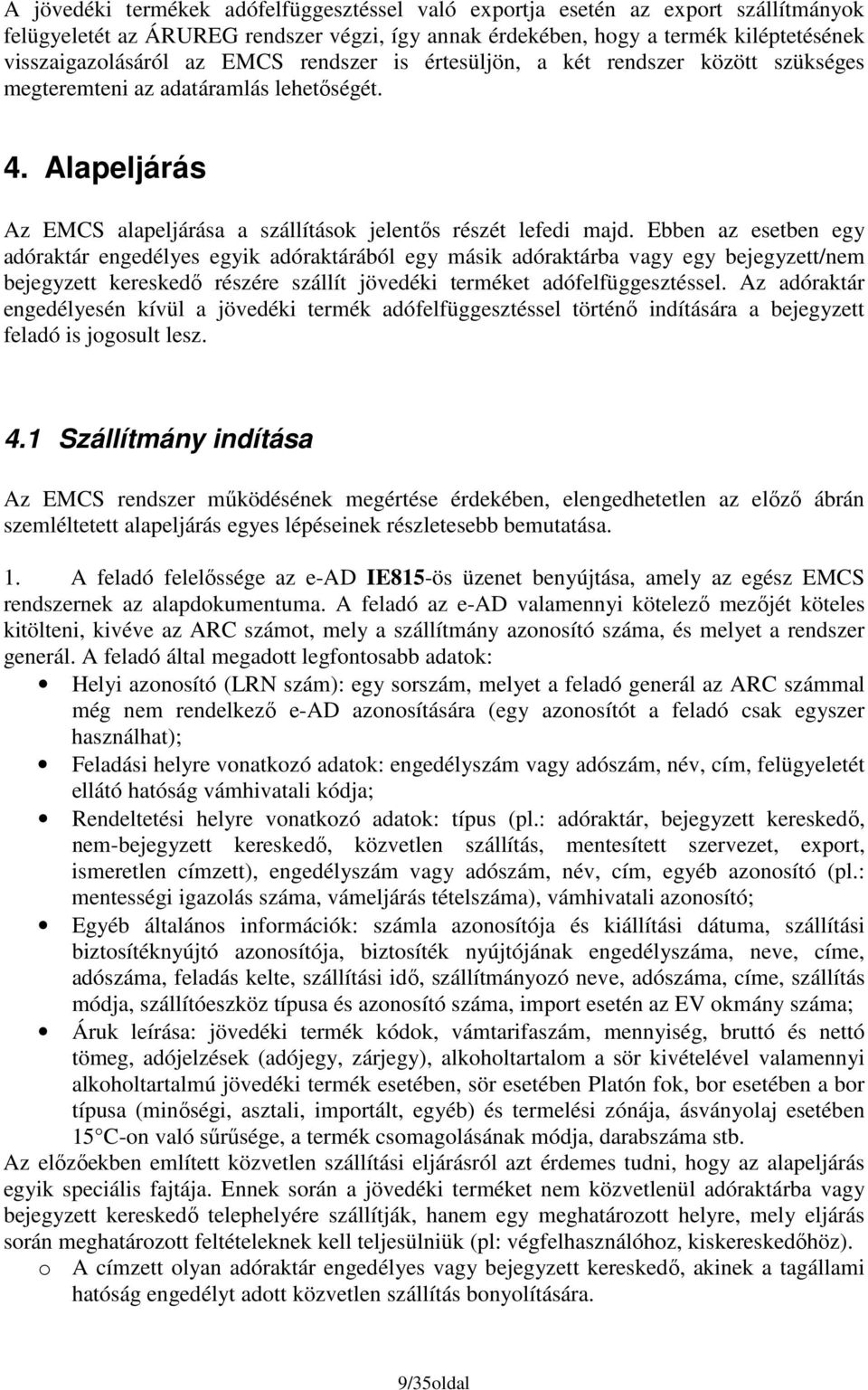 Ebben az esetben egy adóraktár engedélyes egyik adóraktárából egy másik adóraktárba vagy egy bejegyzett/nem bejegyzett kereskedı részére szállít jövedéki terméket adófelfüggesztéssel.