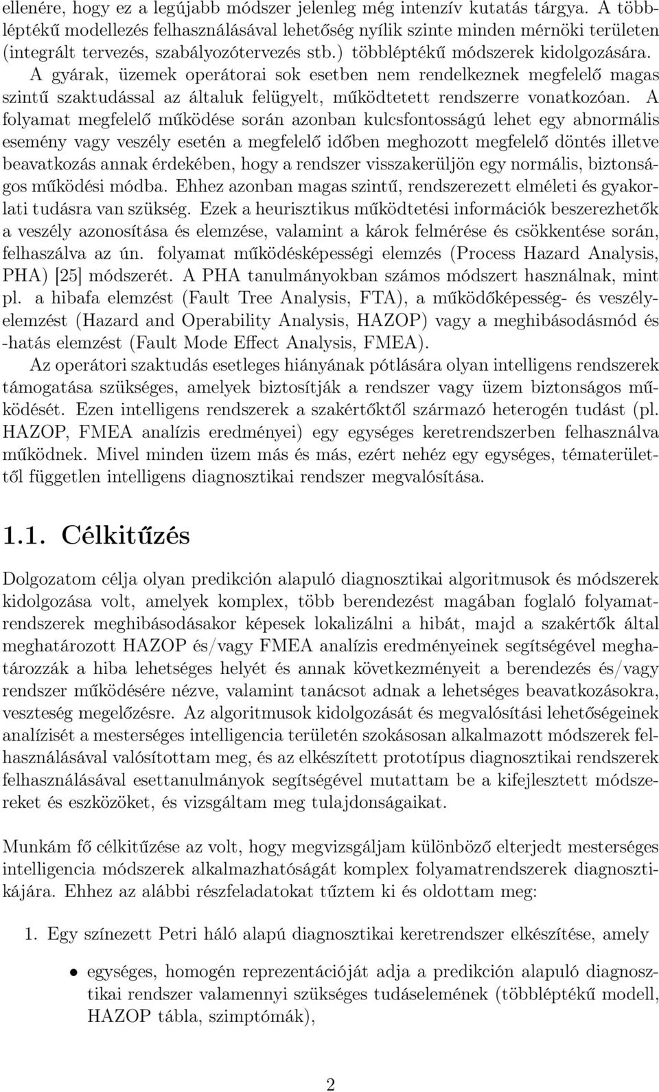 A gyárak, üzemek operátorai sok esetben nem rendelkeznek megfelelő magas szintű szaktudással az általuk felügyelt, működtetett rendszerre vonatkozóan.