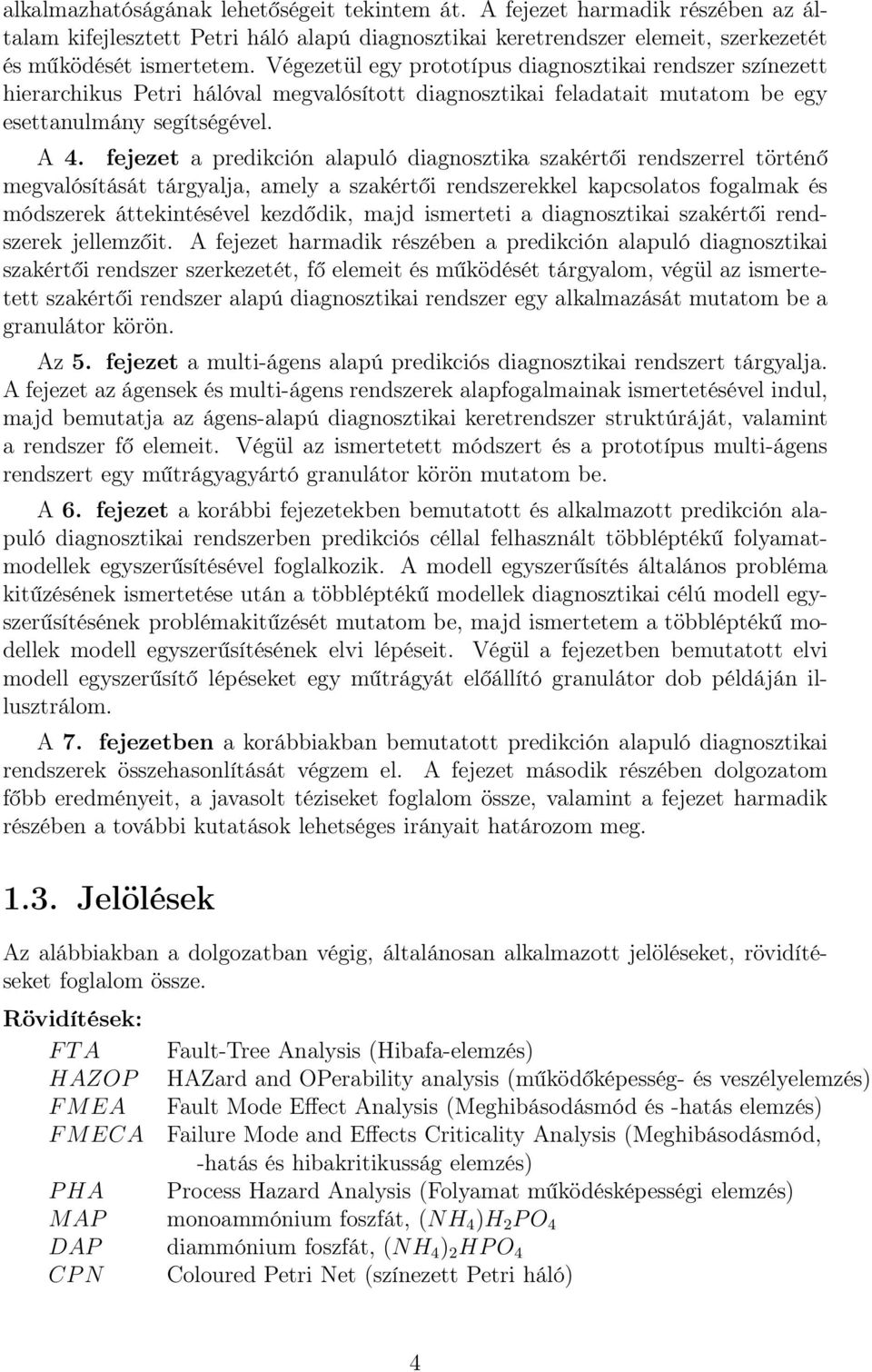 fejezet a predikción alapuló diagnosztika szakértői rendszerrel történő megvalósítását tárgyalja, amely a szakértői rendszerekkel kapcsolatos fogalmak és módszerek áttekintésével kezdődik, majd