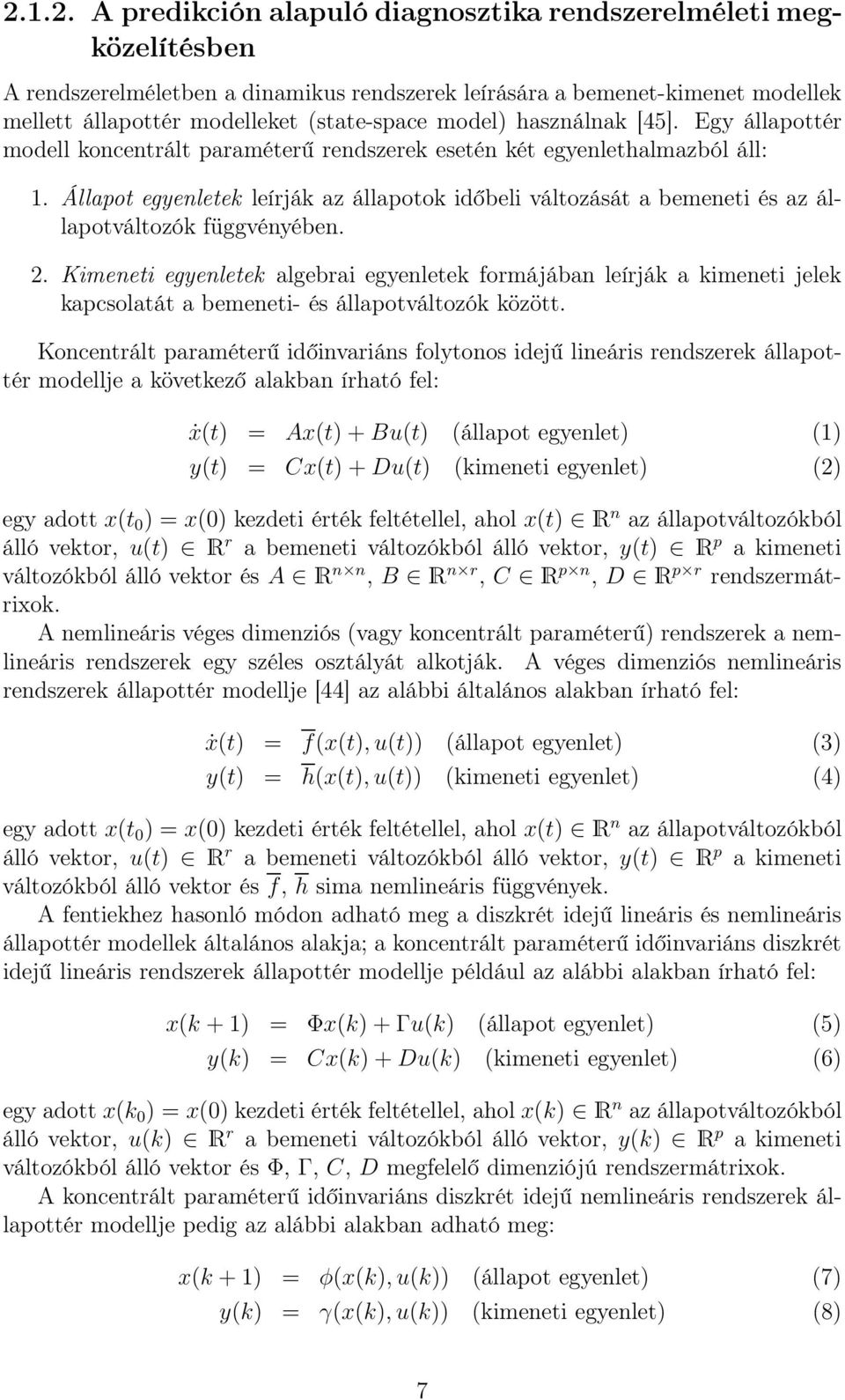 Állapot egyenletek leírják az állapotok időbeli változását a bemeneti és az állapotváltozók függvényében. 2.