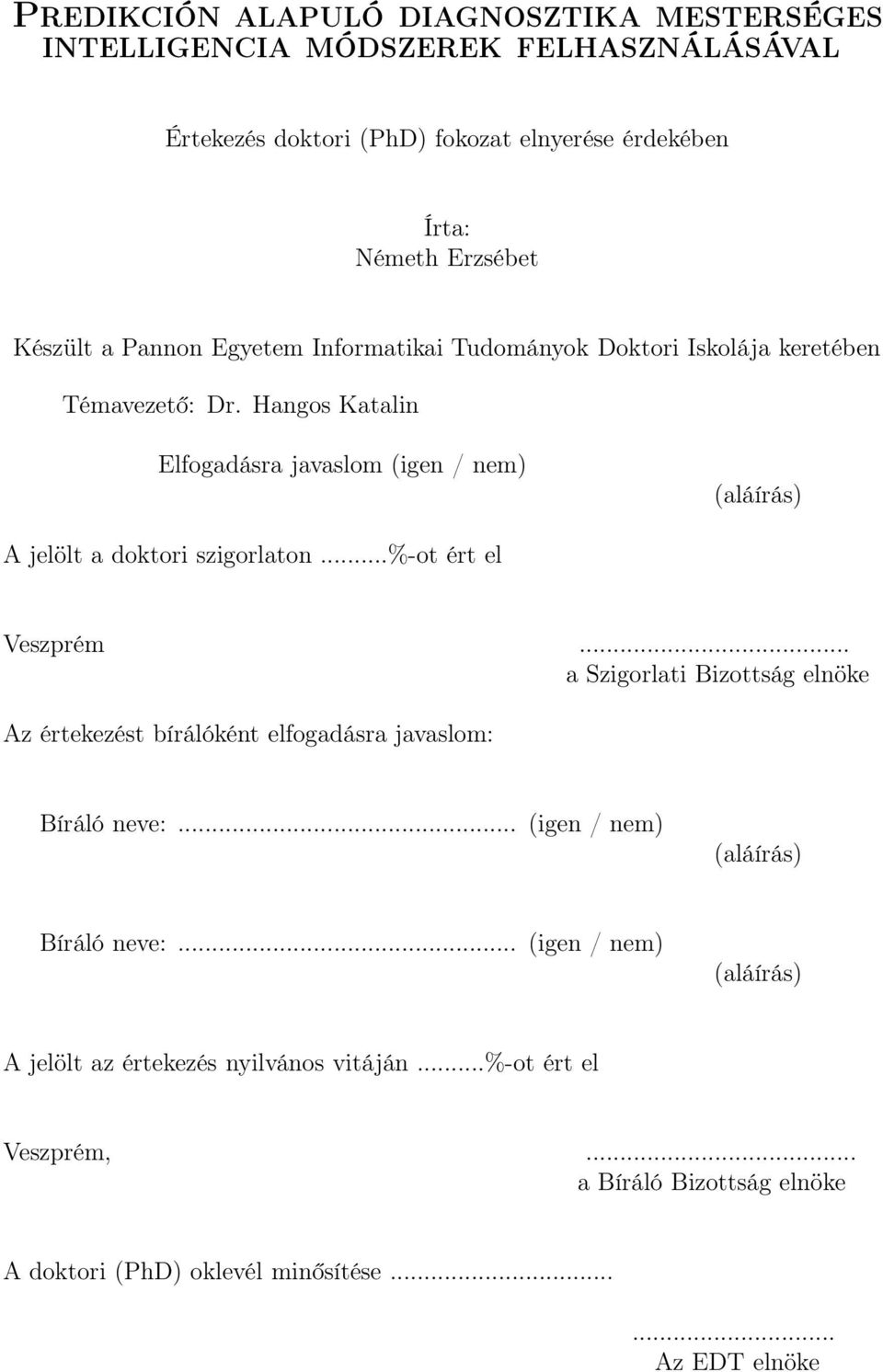 Hangos Katalin Elfogadásra javaslom (igen / nem) (aláírás) A jelölt a doktori szigorlaton...%-ot ért el Veszprém.