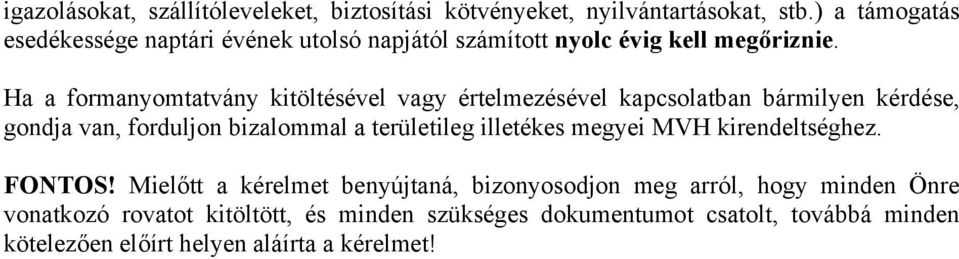 Ha a formanyomtatvány kitöltésével vagy értelmezésével kapcsolatban bármilyen kérdése, gondja van, forduljon bizalommal a területileg