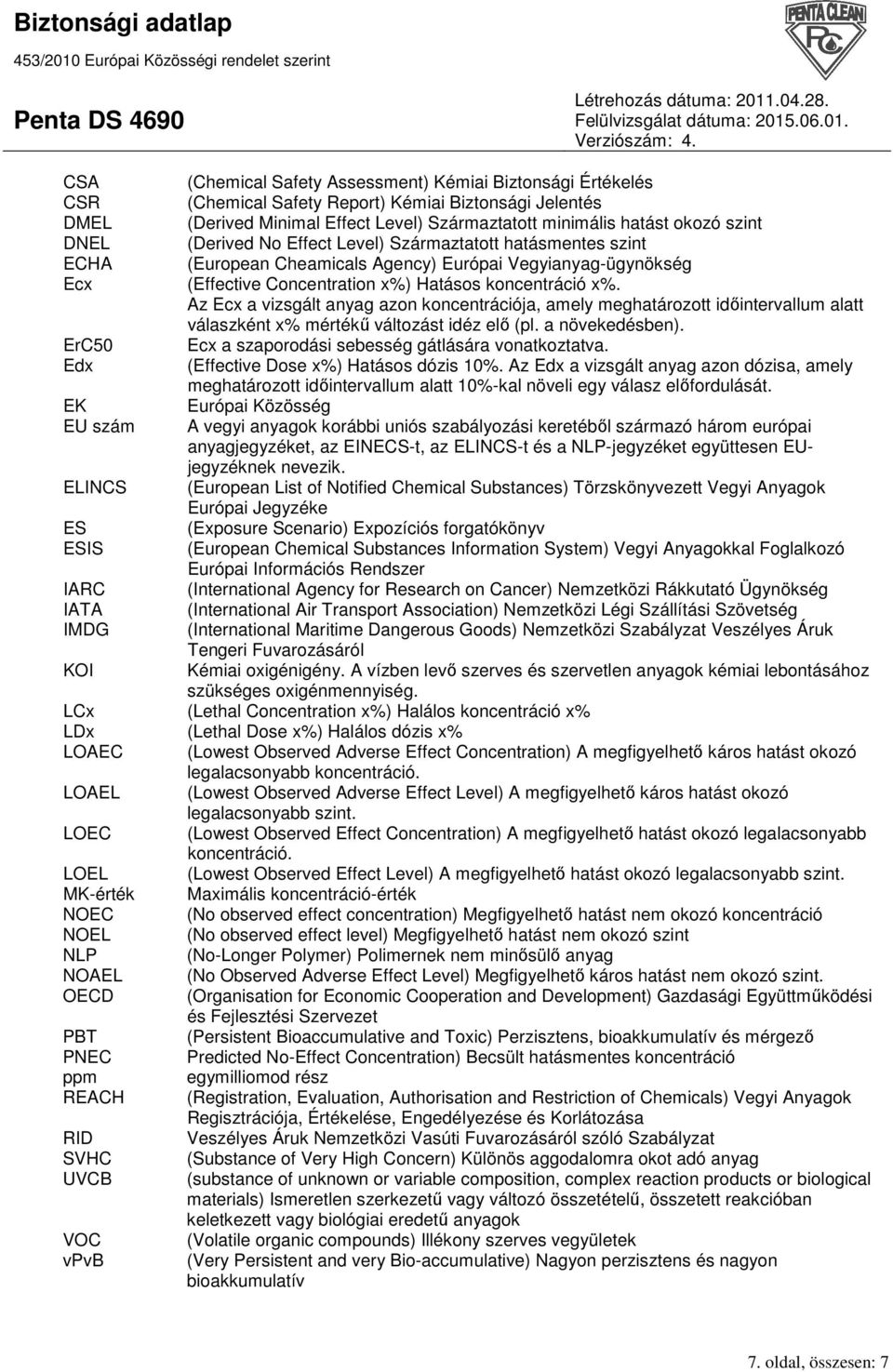 Az Ecx a vizsgált anyag azon koncentrációja, amely meghatározott idıintervallum alatt válaszként x% mértékő változást idéz elı (pl. a növekedésben).