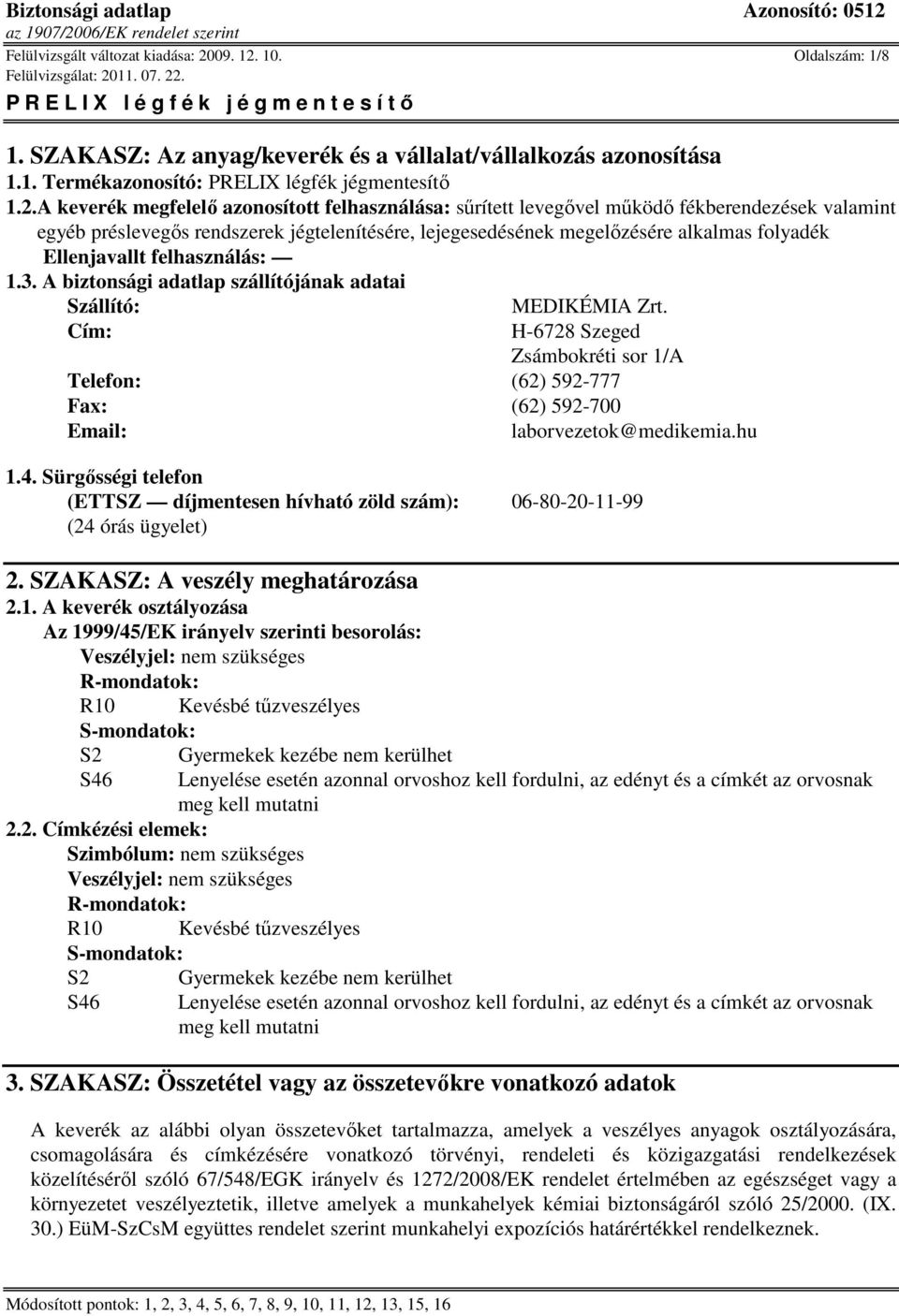 10. Oldalszám: 1/8 1. SZAKASZ: Az anyag/keverék és a vállalat/vállalkozás azonosítása 1.1. Termékazonosító: PRELIX légfék jégmentesítı 1.2.