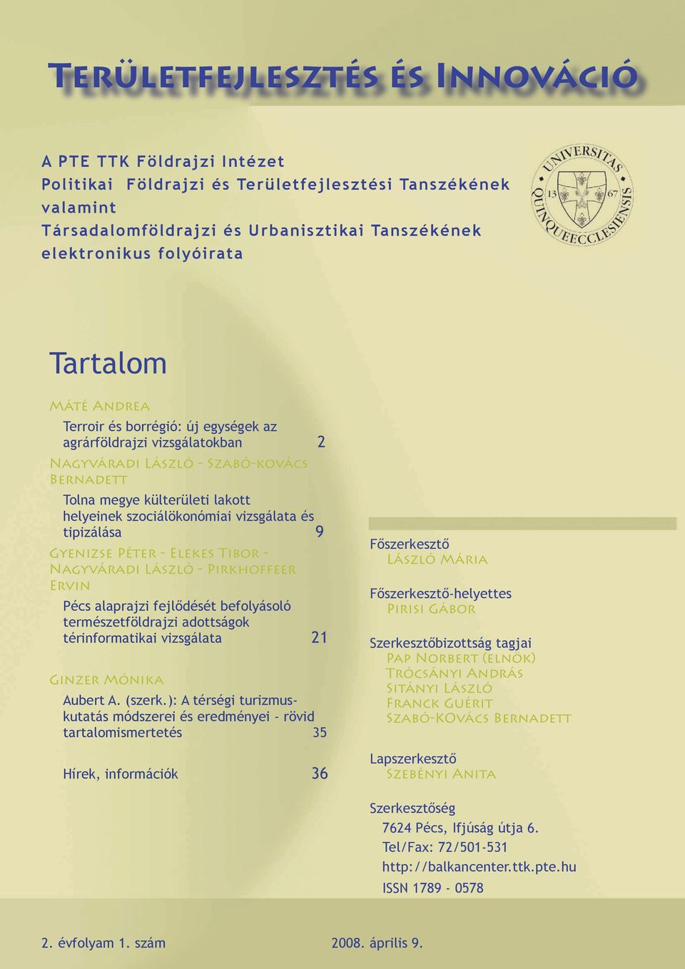 vizsgálata és tipizálása 9 Gyenizse Péter - Elekes Tibor - Nagyváradi László - Pirkhoffeer Ervin Pécs alaprajzi fejlődését befolyásoló természetföldrajzi adottságok térinformatikai vizsgálata 21