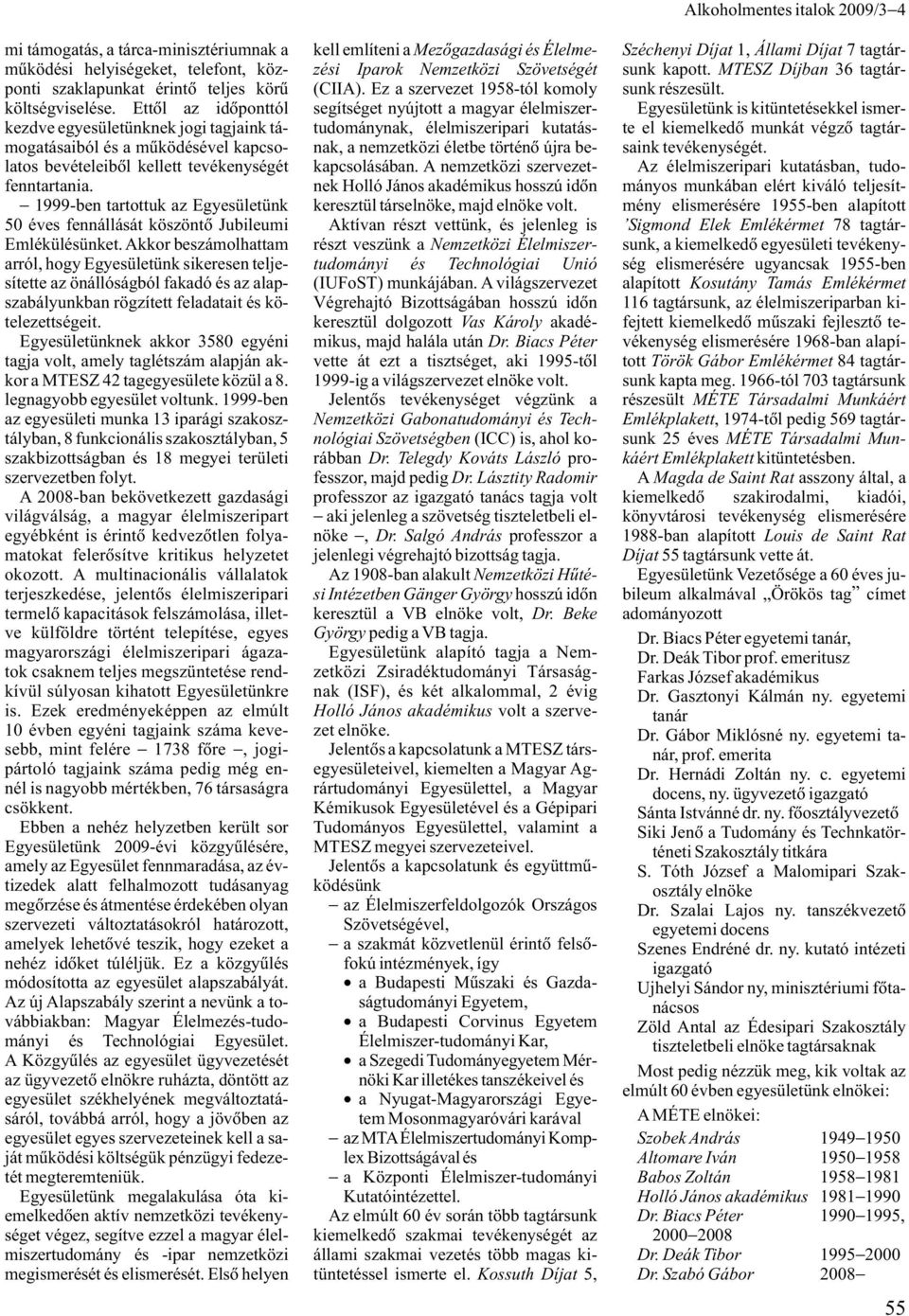 1999-ben tartottuk az Egyesületünk 50 éves fennállását köszöntõ Jubileumi Emlékülésünket.