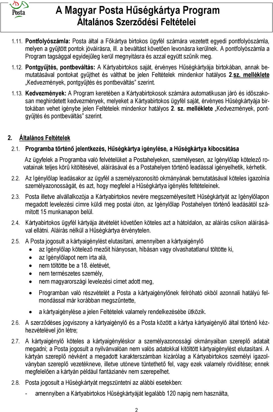 Pontgyűjtés, pontbeváltás: A Kártyabirtokos saját, érvényes Hűségkártyája birtokában, annak bemutatásával pontokat gyűjthet és válthat be jelen Feltételek mindenkor hatályos 2.sz.